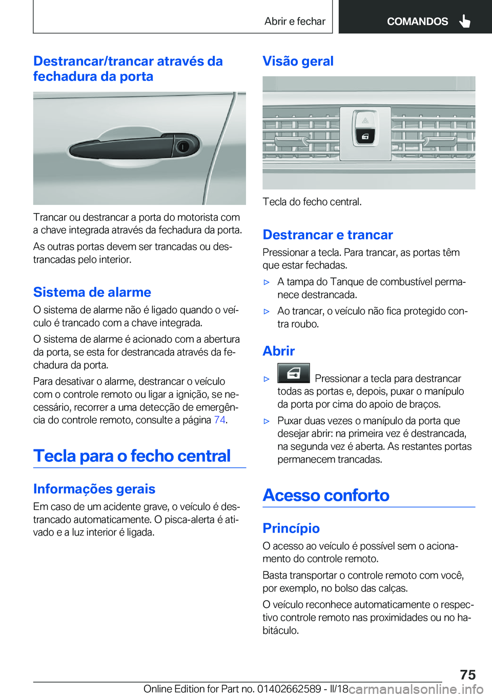 BMW M2 2018  Manual do condutor (in Portuguese) �D�e�s�t�r�a�n�c�a�r�/�t�r�a�n�c�a�r��a�t�r�a�v�é�s��d�a
�f�e�c�h�a�d�u�r�a��d�a��p�o�r�t�a
�T�r�a�n�c�a�r� �o�u� �d�e�s�t�r�a�n�c�a�r� �a� �p�o�r�t�a� �d�o� �m�o�t�o�r�i�s�t�a� �c�o�m �a� �c�h�a