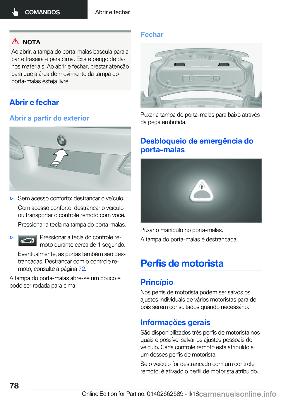 BMW M2 2018  Manual do condutor (in Portuguese) �N�O�T�A
�A�o� �a�b�r�i�r�,� �a� �t�a�m�p�a� �d�o� �p�o�r�t�a�-�m�a�l�a�s� �b�a�s�c�u�l�a� �p�a�r�a� �a �p�a�r�t�e� �t�r�a�s�e�i�r�a� �e� �p�a�r�a� �c�i�m�a�.� �E�x�i�s�t�e� �p�e�r�i�g�o� �d�e� �d�a