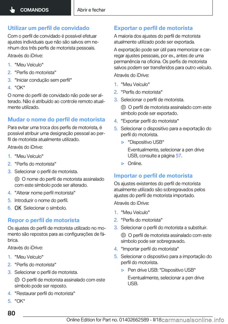 BMW M2 2018  Manual do condutor (in Portuguese) �U�t�i�l�i�z�a�r��u�m��p�e�r�f�i�l��d�e��c�o�n�v�i�d�a�d�o
�C�o�m� �o� �p�e�r�f�i�l� �d�e� �c�o�n�v�i�d�a�d�o� �é� �p�o�s�s�