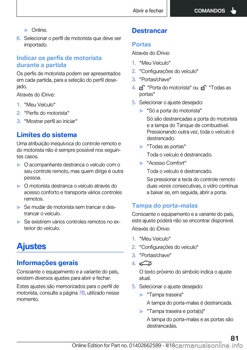 BMW M2 2018  Manual do condutor (in Portuguese) 'x�O�n�l�i�n�e�.�6�.�S�e�l�e�c�i�o�n�a�r� �o� �p�e�r�f�i�l� �d�e� �m�o�t�o�r�i�s�t�a� �q�u�e� �d�e�v�e� �s�e�r
�i�m�p�o�r�t�a�d�o�.
�I�n�d�i�c�a�r��o�s��p�e�r�f�i�s��d�e��m�o�t�o�r�i�s�t�a
�d�