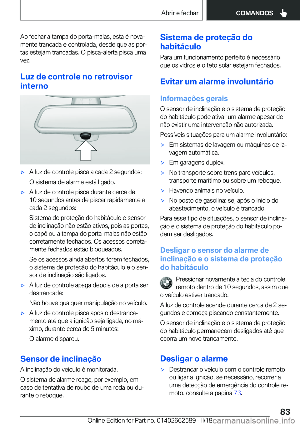 BMW M2 2018  Manual do condutor (in Portuguese) �A�o� �f�e�c�h�a�r� �a� �t�a�m�p�a� �d�o� �p�o�r�t�a�-�m�a�l�a�s�,� �e�s�t�a� �é� �n�o�v�aª
�m�e�n�t�e� �t�r�a�n�c�a�d�a� �e� �c�o�n�t�r�o�l�a�d�a�,� �d�e�s�d�e� �q�u�e� �a�s� �p�o�rª
�t�a�s� �e�