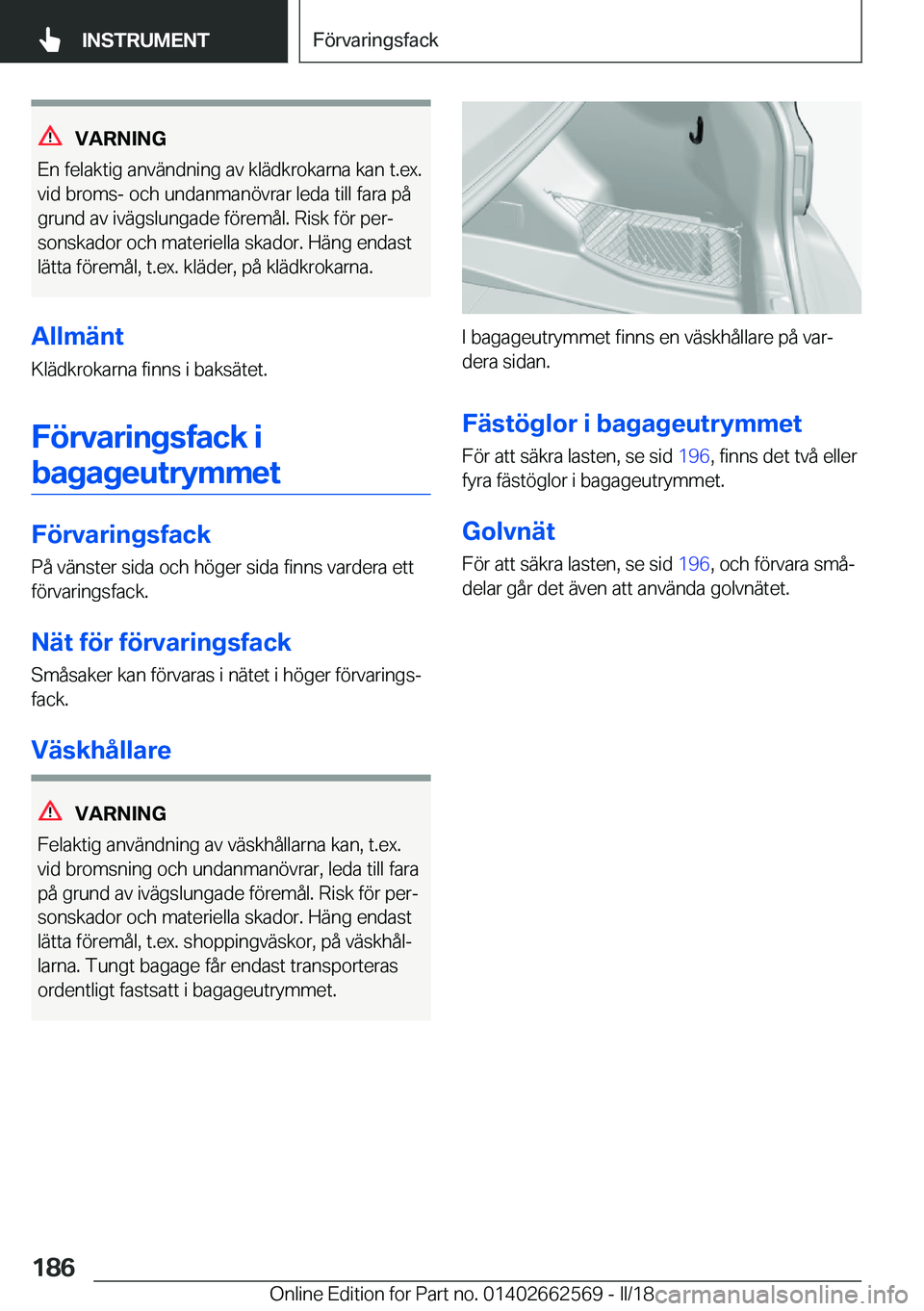 BMW M2 2018  InstruktionsbÖcker (in Swedish) �V�A�R�N�I�N�G
�E�n� �f�e�l�a�k�t�i�g� �a�n�v�ä�n�d�n�i�n�g� �a�v� �k�l�ä�d�k�r�o�k�a�r�n�a� �k�a�n� �t�.�e�x�. �v�i�d� �b�r�o�m�s�-� �o�c�h� �u�n�d�a�n�m�a�n�