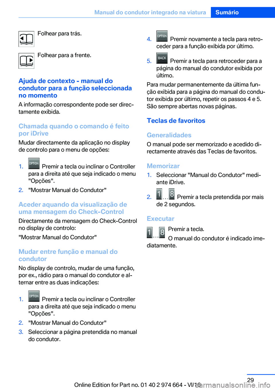 BMW M2 2017  Manual do condutor (in Portuguese) �F�o�l�h�e�a�r� �p�a�r�a� �t�r�á�s�.
�F�o�l�h�e�a�r� �p�a�r�a� �a� �f�r�e�n�t�e�.
�A�j�u�d�a��d�e��c�o�n�t�e�x�t�o��-��m�a�n�u�a�l��d�o
�c�o�n�d�u�t�o�r��p�a�r�a��a��f�u�n�