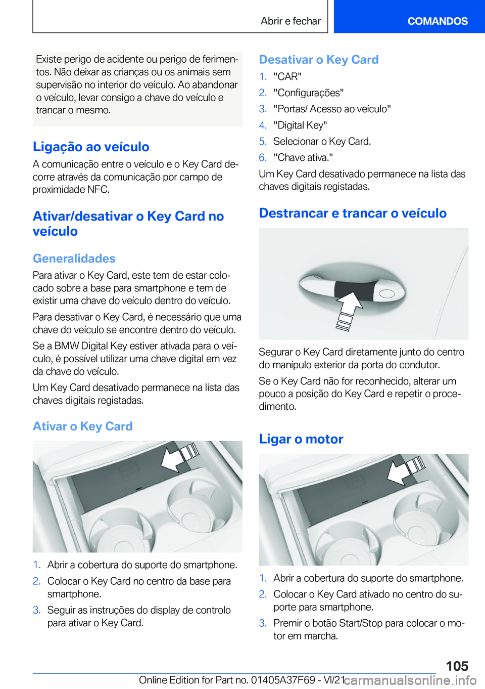 BMW M3 2022  Manual do condutor (in Portuguese) �E�x�i�s�t�e��p�e�r�i�g�o��d�e��a�c�i�d�e�n�t�e��o�u��p�e�r�i�g�o��d�e��f�e�r�i�m�e�nª�t�o�s�.��N�ã�o��d�e�i�x�a�r��a�s��c�r�i�a�n�