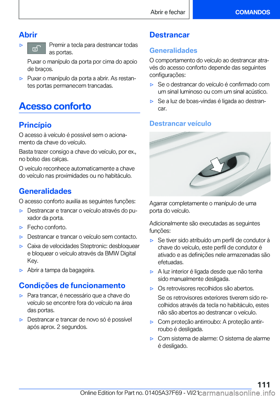 BMW M3 2022  Manual do condutor (in Portuguese) �A�b�r�i�r'x�P�r�e�m�i�r��a��t�e�c�l�a��p�a�r�a��d�e�s�t�r�a�n�c�a�r��t�o�d�a�s
�a�s��p�o�r�t�a�s�.
�P�u�x�a�r��o��m�a�n�