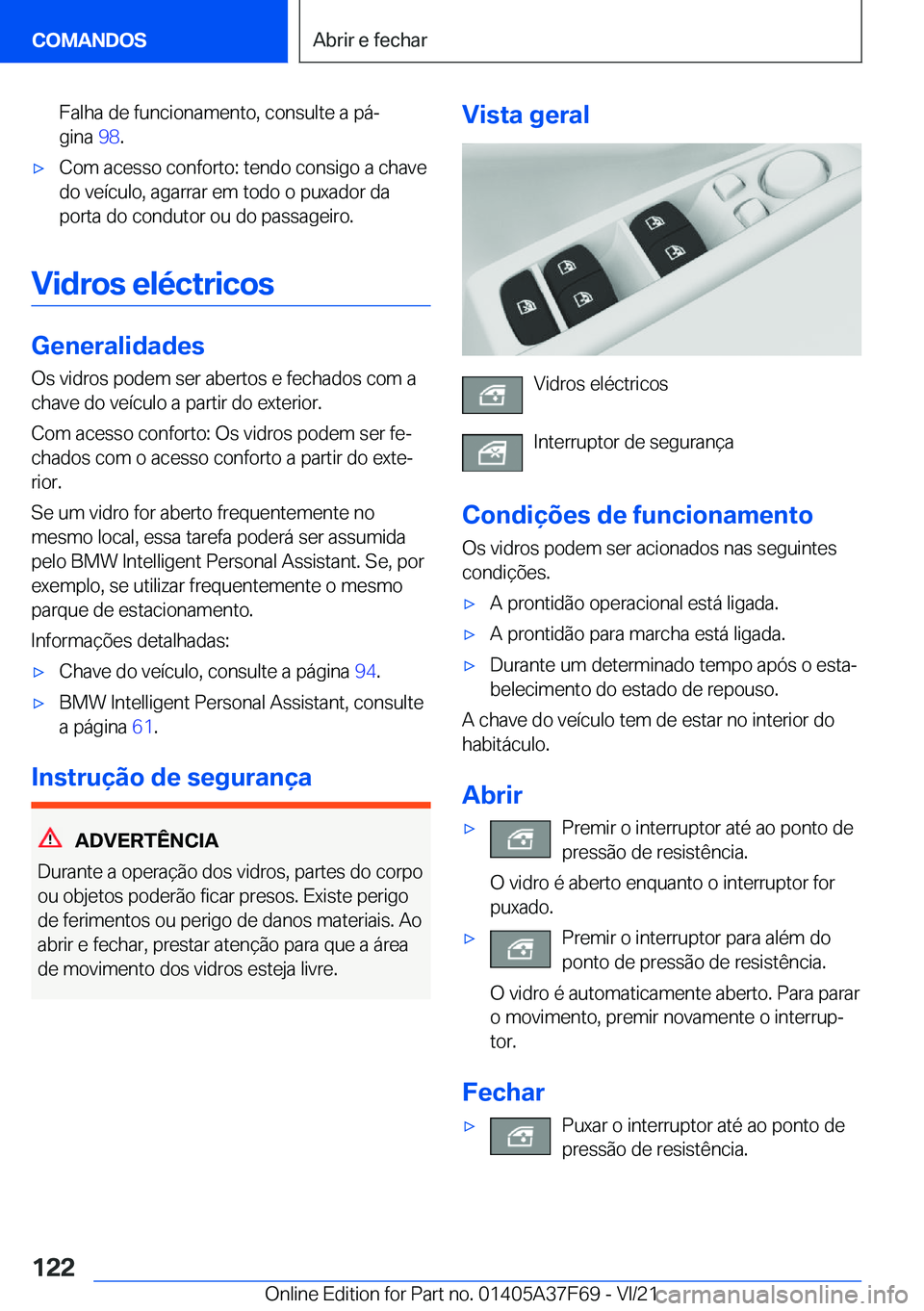 BMW M3 2022  Manual do condutor (in Portuguese) �F�a�l�h�a��d�e��f�u�n�c�i�o�n�a�m�e�n�t�o�,��c�o�n�s�u�l�t�e��a��p�áª�g�i�n�a� �9�8�.'x�C�o�m��a�c�e�s�s�o��c�o�n�f�o�r�t�o�:��t�e�n�d�o��c�o�n�s�i�g�o��a��c�h�a�v�e
�d�o��v�e�