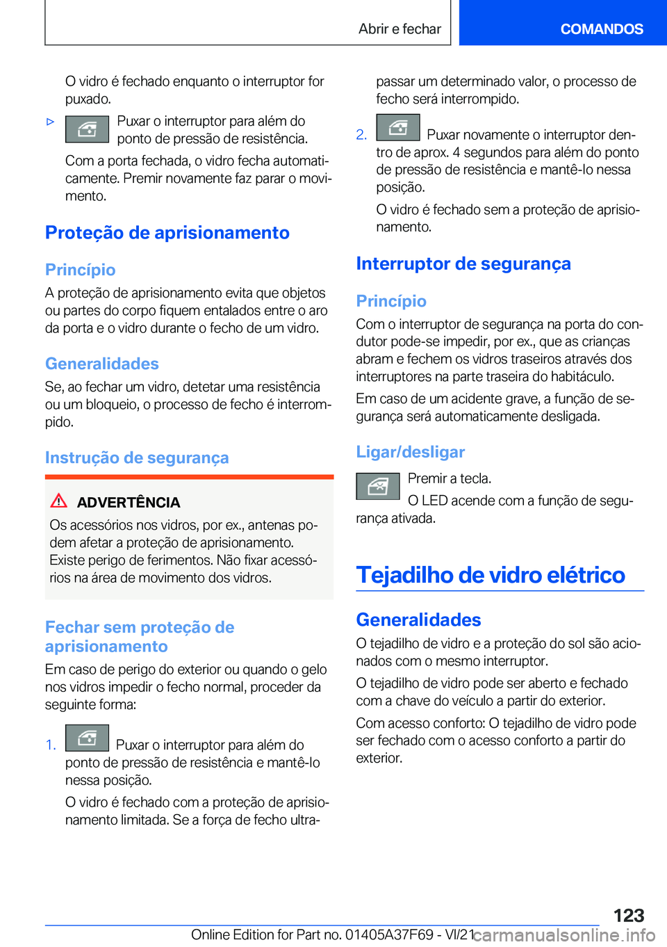 BMW M3 2022  Manual do condutor (in Portuguese) �O��v�i�d�r�o��é��f�e�c�h�a�d�o��e�n�q�u�a�n�t�o��o��i�n�t�e�r�r�u�p�t�o�r��f�o�r
�p�u�x�a�d�o�.'x�P�u�x�a�r��o��i�n�t�e�r�r�u�p�t�o�r��p�a�r�a��a�l�é�m��d�o
�p�o�n�t�o��d�e��p�r�e