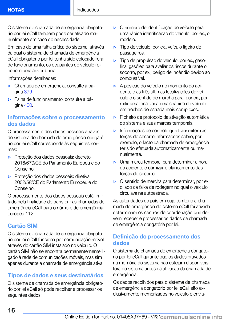 BMW M3 2022  Manual do condutor (in Portuguese) �O��s�i�s�t�e�m�a��d�e��c�h�a�m�a�d�a��d�e��e�m�e�r�g�ê�n�c�i�a��o�b�r�i�g�a�t�óª�r�i�o��p�o�r��l�e�i��e�C�a�l�l��t�a�m�b�é�m��p�o�d�e��s�e�r��a�t�i�v�a�d�o��m�aª�n�u�a�l�m�e�n�t�