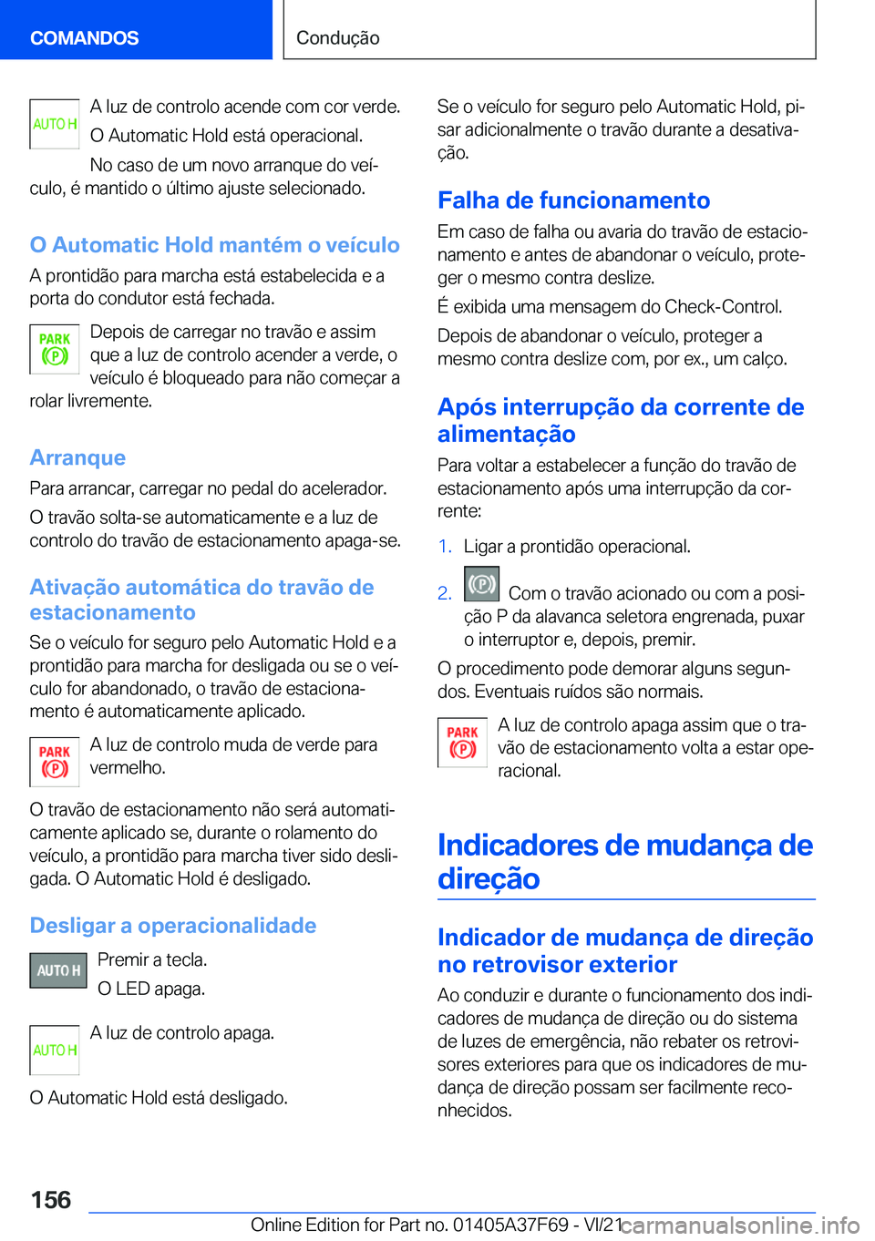 BMW M3 2022  Manual do condutor (in Portuguese) �A��l�u�z��d�e��c�o�n�t�r�o�l�o��a�c�e�n�d�e��c�o�m��c�o�r��v�e�r�d�e�.
�O��A�u�t�o�m�a�t�i�c��H�o�l�d��e�s�t�á��o�p�e�r�a�c�i�o�n�a�l�. �N�o��c�a�s�o��d�e��u�m��n�o�v�o��a�r�r�a�n�q�