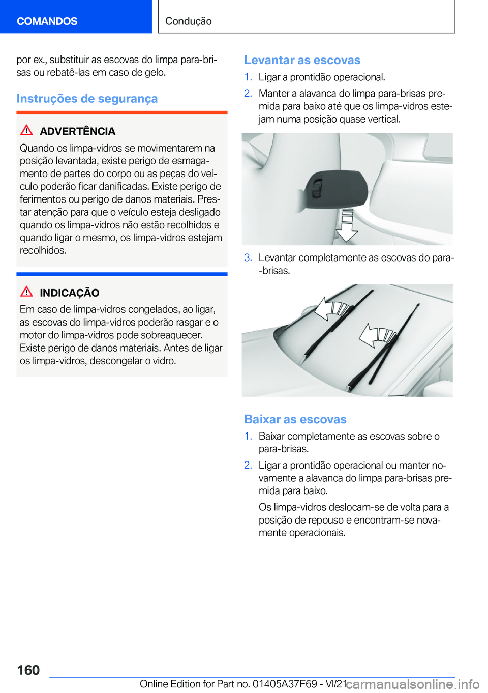 BMW M3 2022  Manual do condutor (in Portuguese) �p�o�r��e�x�.�,��s�u�b�s�t�i�t�u�i�r��a�s��e�s�c�o�v�a�s��d�o��l�i�m�p�a��p�a�r�a�-�b�r�iª
�s�a�s��o�u��r�e�b�a�t�ê�-�l�a�s��e�m��c�a�s�o��d�e��g�e�l�o�.
�I�n�s�t�r�u�