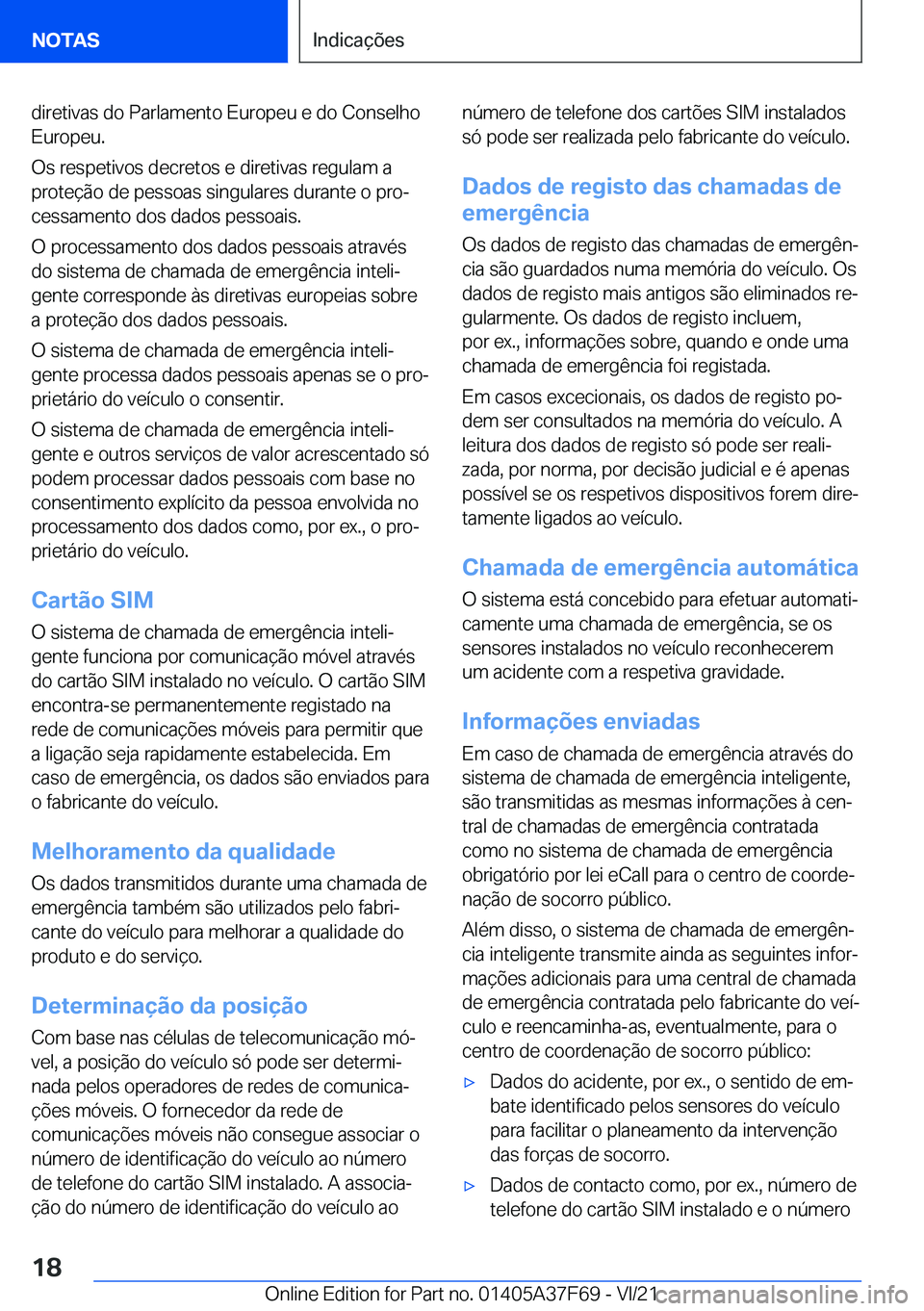 BMW M3 2022  Manual do condutor (in Portuguese) �d�i�r�e�t�i�v�a�s��d�o��P�a�r�l�a�m�e�n�t�o��E�u�r�o�p�e�u��e��d�o��C�o�n�s�e�l�h�o�E�u�r�o�p�e�u�.
�O�s��r�e�s�p�e�t�i�v�o�s��d�e�c�r�e�t�o�s��e��d�i�r�e�t�i�v�a�s��r�e�g�u�l�a�m��a �p�r