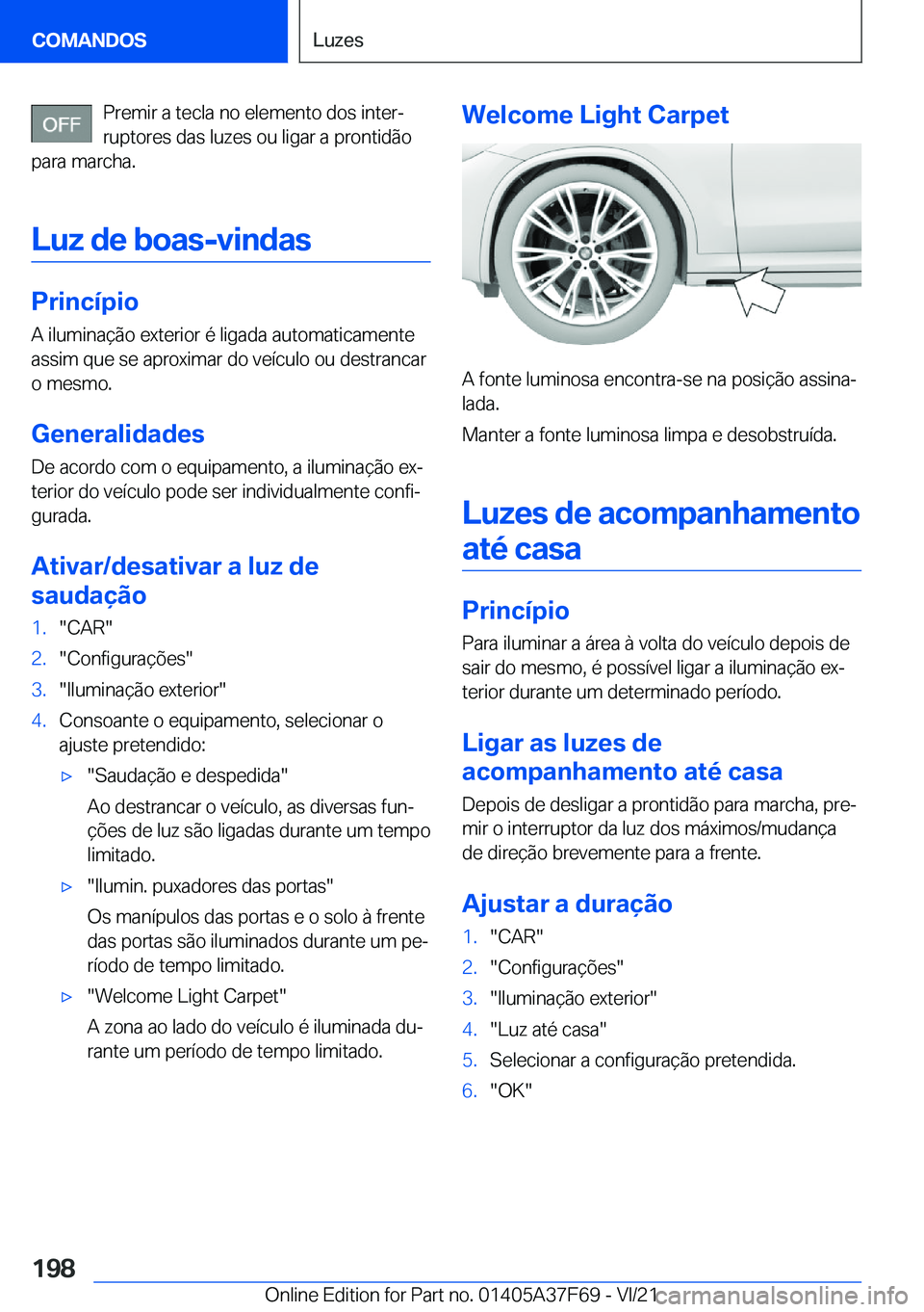 BMW M3 2022  Manual do condutor (in Portuguese) �P�r�e�m�i�r��a��t�e�c�l�a��n�o��e�l�e�m�e�n�t�o��d�o�s��i�n�t�e�rª�r�u�p�t�o�r�e�s��d�a�s��l�u�z�e�s��o�u��l�i�g�a�r��a��p�r�o�n�t�i�d�ã�o
�p�a�r�a��m�a�r�c�h�a�.
�L�u�z��d�e��b�o�a