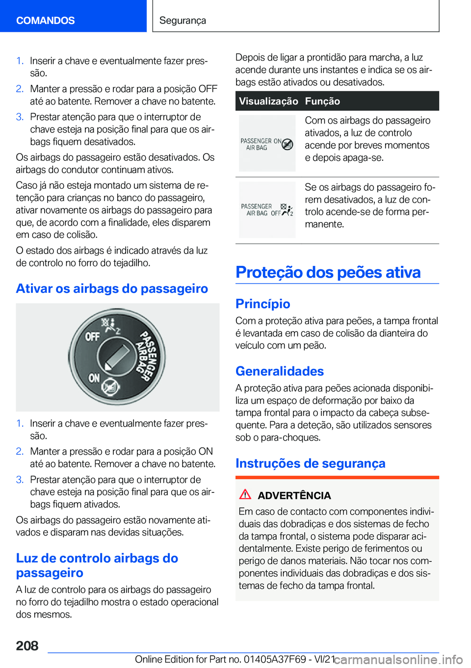 BMW M3 2022  Manual do condutor (in Portuguese) �1�.�I�n�s�e�r�i�r��a��c�h�a�v�e��e��e�v�e�n�t�u�a�l�m�e�n�t�e��f�a�z�e�r��p�r�e�sª
�s�ã�o�.�2�.�M�a�n�t�e�r��a��p�r�e�s�s�ã�o��e��r�o�d�a�r��p�a�r�a��a��p�o�s�i�
