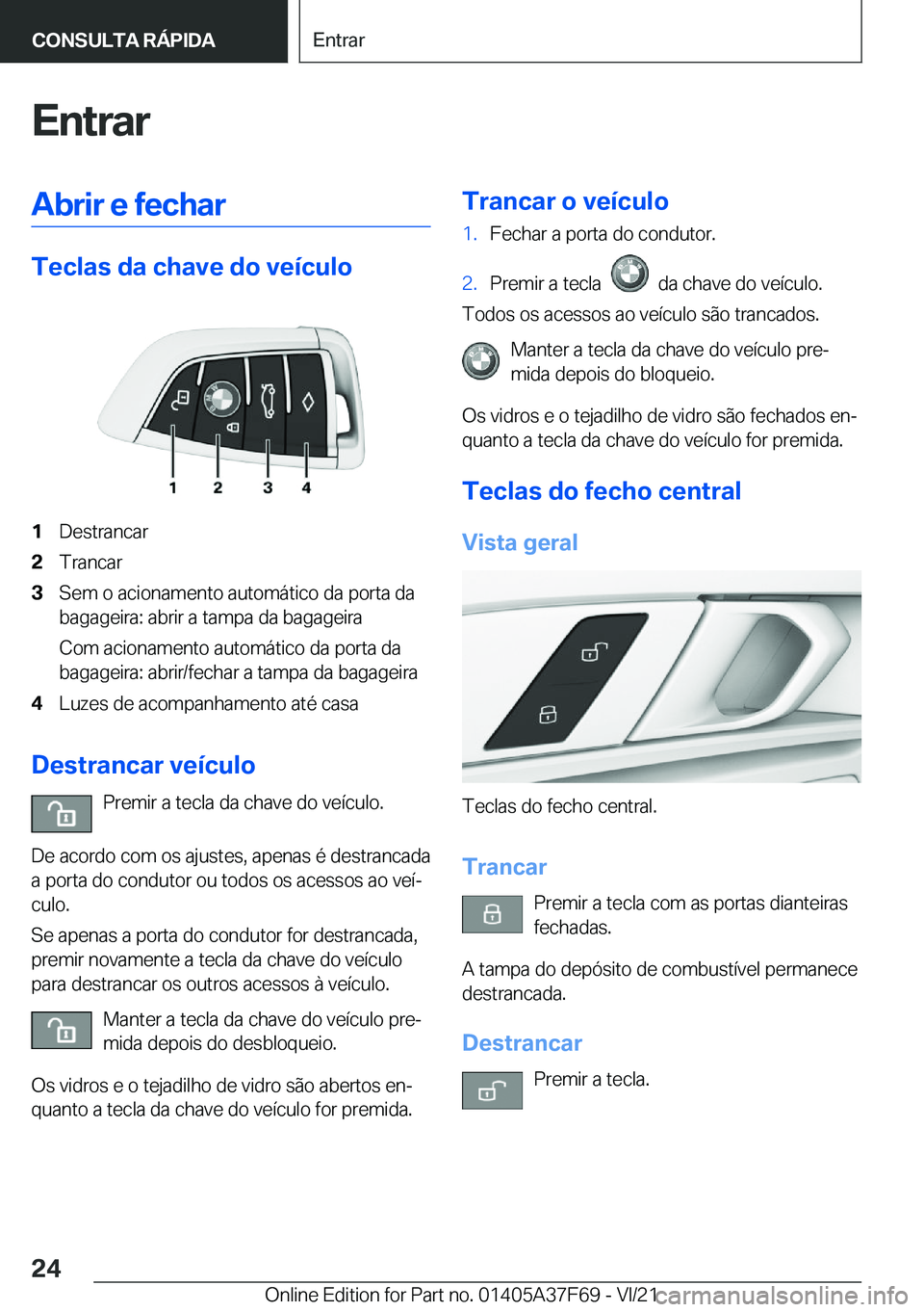 BMW M3 2022  Manual do condutor (in Portuguese) �E�n�t�r�a�r�A�b�r�i�r��e��f�e�c�h�a�r
�T�e�c�l�a�s��d�a��c�h�a�v�e��d�o��v�e�