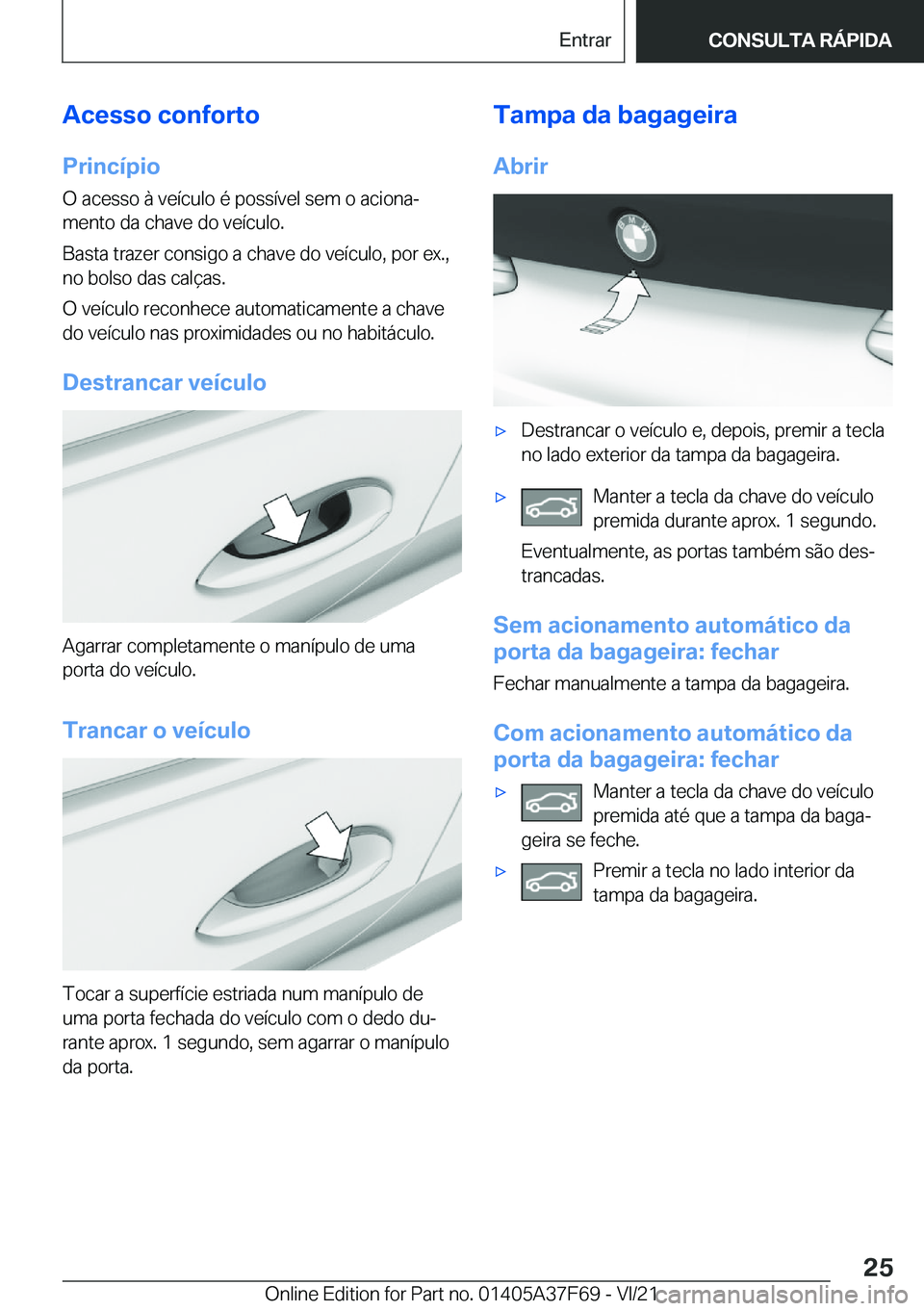 BMW M3 2022  Manual do condutor (in Portuguese) �A�c�e�s�s�o��c�o�n�f�o�r�t�o
�P�r�i�n�c�