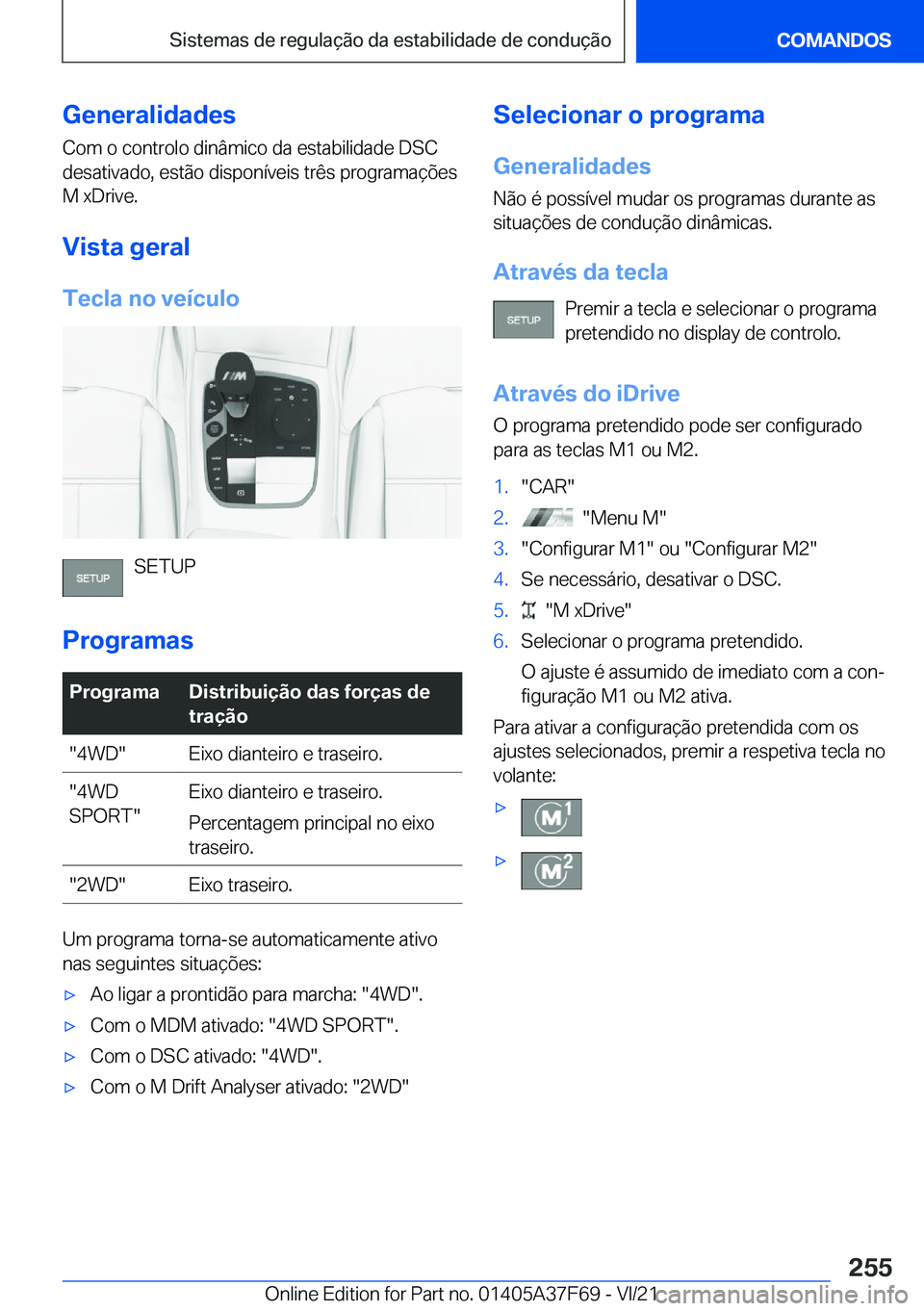 BMW M3 2022  Manual do condutor (in Portuguese) �G�e�n�e�r�a�l�i�d�a�d�e�s
�C�o�m��o��c�o�n�t�r�o�l�o��d�i�n�â�m�i�c�o��d�a��e�s�t�a�b�i�l�i�d�a�d�e��D�S�C
�d�e�s�a�t�i�v�a�d�o�,��e�s�t�ã�o��d�i�s�p�o�n�