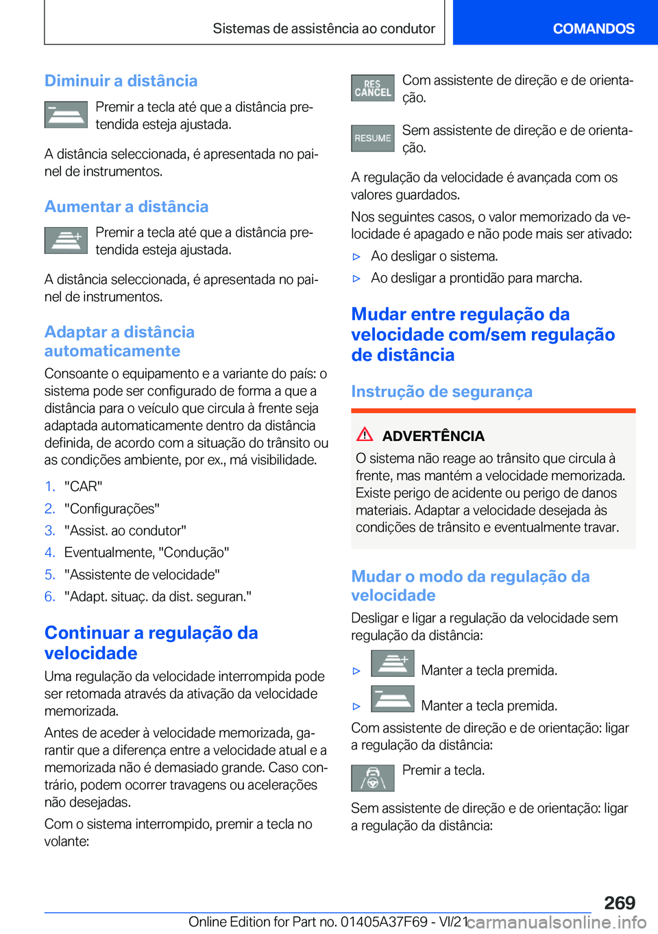 BMW M3 2022  Manual do condutor (in Portuguese) �D�i�m�i�n�u�i�r��a��d�i�s�t�â�n�c�i�a�P�r�e�m�i�r��a��t�e�c�l�a��a�t�é��q�u�e��a��d�i�s�t�â�n�c�i�a��p�r�eª�t�e�n�d�i�d�a��e�s�t�e�j�a��a�j�u�s�t�a�d�a�.
�A��d�i�s�t�â�n�c�i�a��s�e