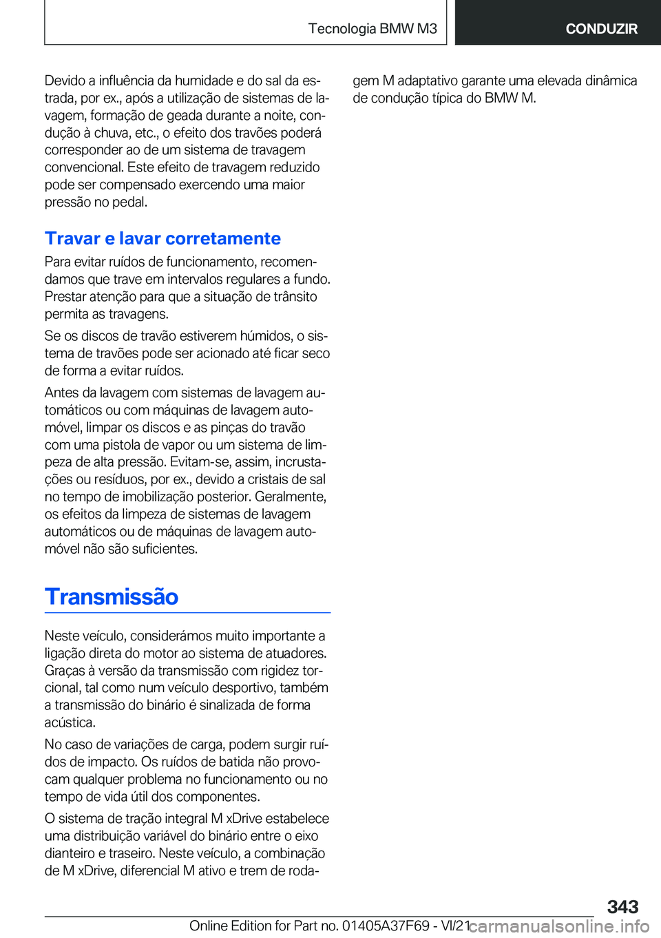 BMW M3 2022  Manual do condutor (in Portuguese) �D�e�v�i�d�o��a��i�n�f�l�u�ê�n�c�i�a��d�a��h�u�m�i�d�a�d�e��e��d�o��s�a�l��d�a��e�sª
�t�r�a�d�a�,��p�o�r��e�x�.�,��a�p�ó�s��a��u�t�i�l�i�z�a�