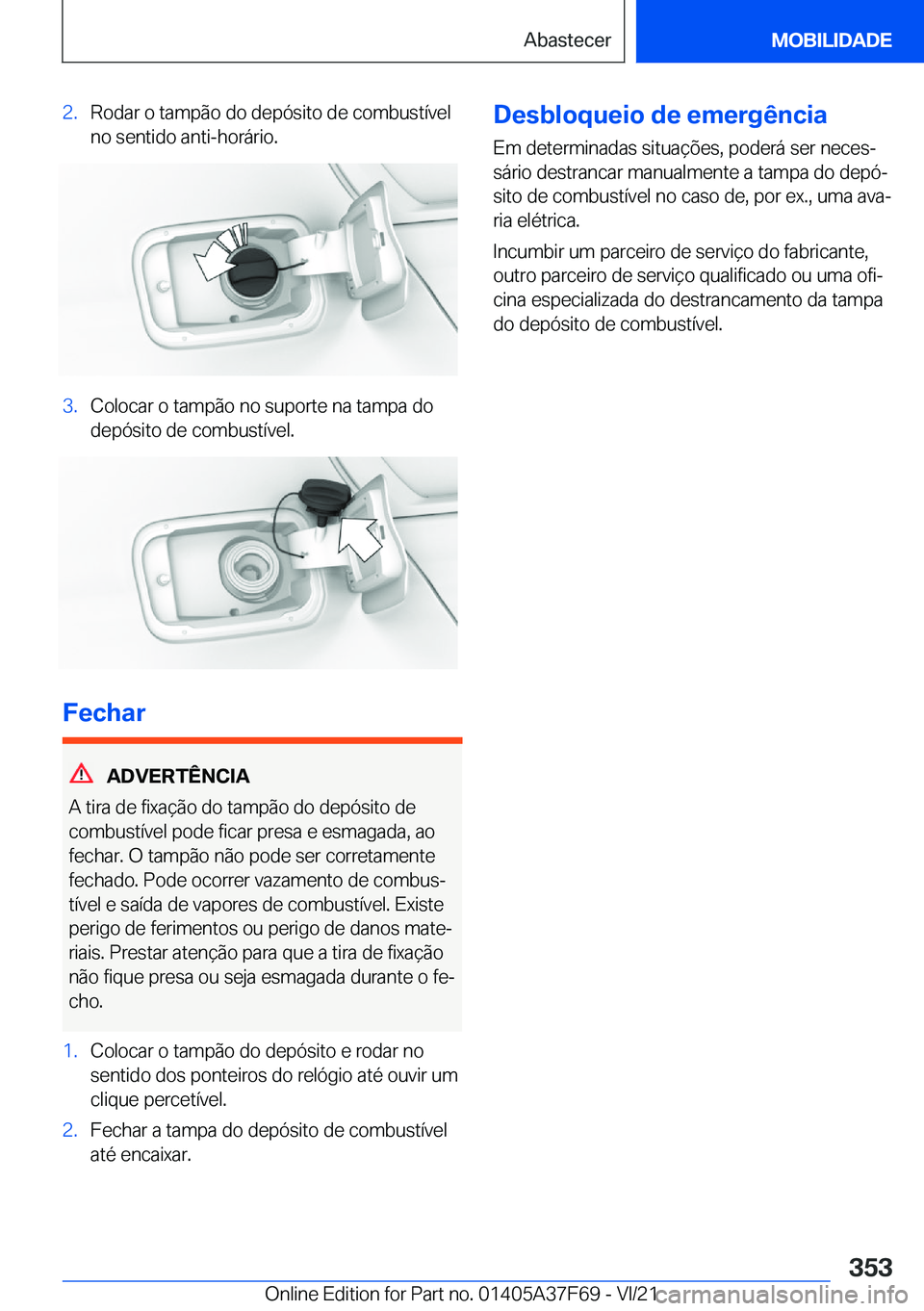 BMW M3 2022  Manual do condutor (in Portuguese) �2�.�R�o�d�a�r��o��t�a�m�p�ã�o��d�o��d�e�p�ó�s�i�t�o��d�e��c�o�m�b�u�s�t�