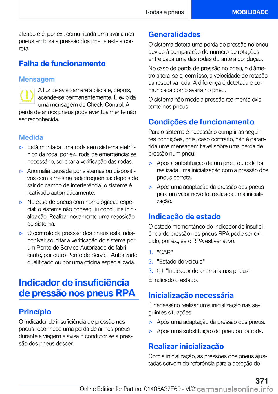 BMW M3 2022  Manual do condutor (in Portuguese) �a�l�i�z�a�d�o��e��é�,��p�o�r��e�x�.�,��c�o�m�u�n�i�c�a�d�a��u�m�a��a�v�a�r�i�a��n�o�s�p�n�e�u�s��e�m�b�o�r�a��a��p�r�e�s�s�ã�o��d�o�s��p�n�e�u�s��e�s�t�e�j�a��c�o�rª
�r�e�t�a�.
�F�