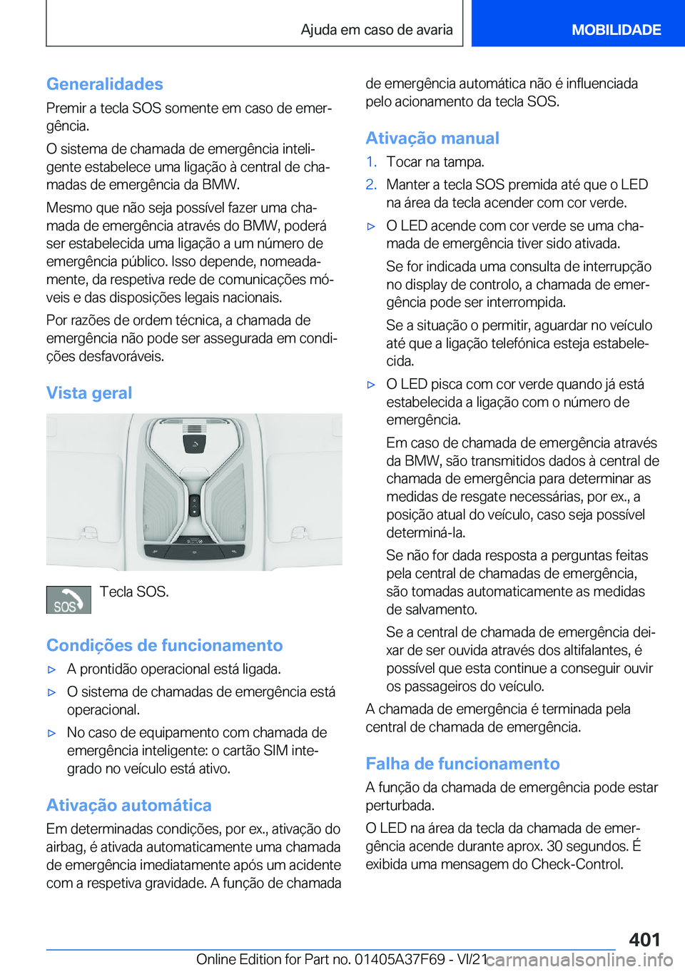 BMW M3 2022  Manual do condutor (in Portuguese) �G�e�n�e�r�a�l�i�d�a�d�e�s
�P�r�e�m�i�r��a��t�e�c�l�a��S�O�S��s�o�m�e�n�t�e��e�m��c�a�s�o��d�e��e�m�e�rª
�g�ê�n�c�i�a�.
�O��s�i�s�t�e�m�a��d�e��c�h�a�m�a�d�a��d�e��e�m�e�r�g�ê�n�c�i�a