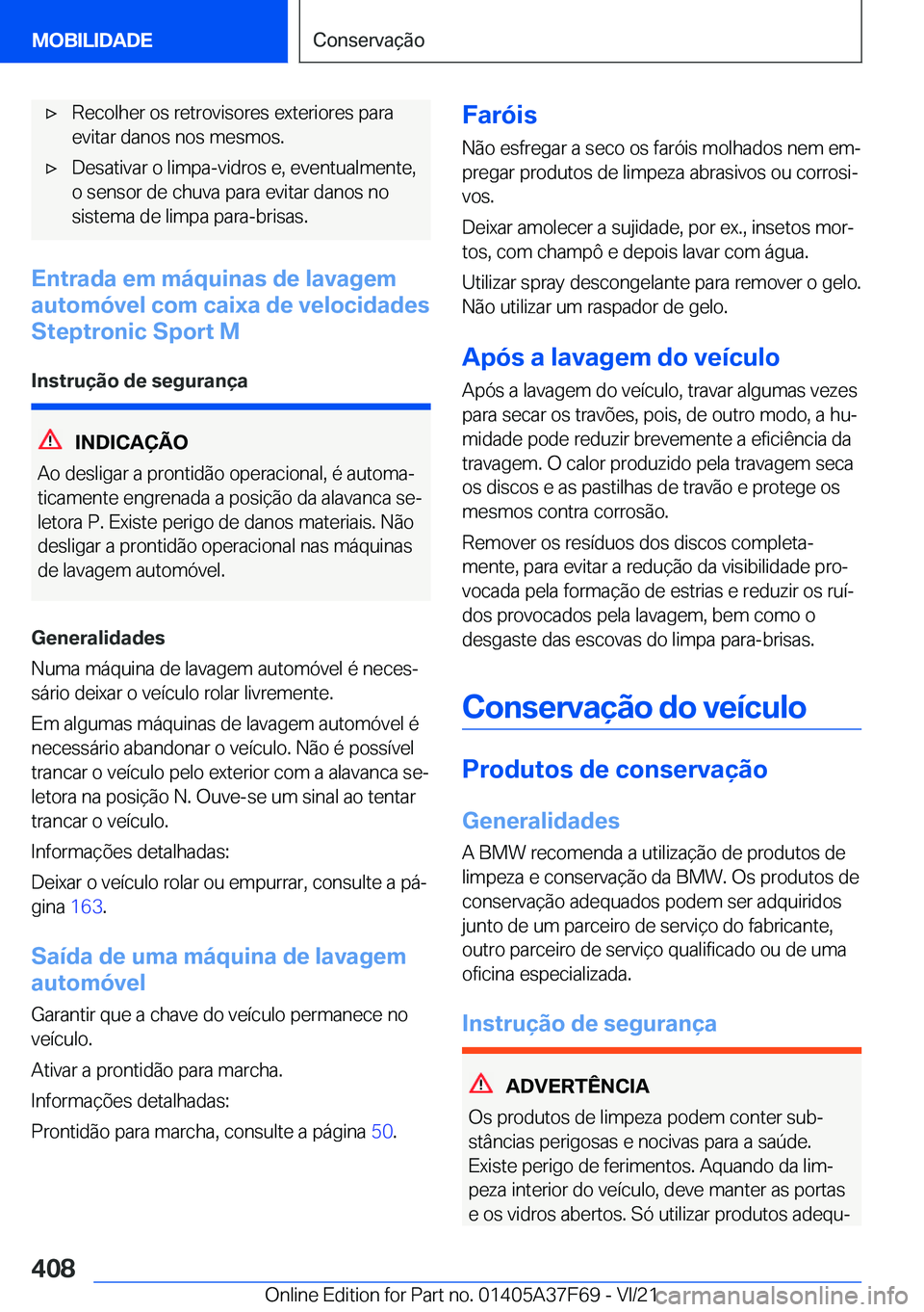 BMW M3 2022  Manual do condutor (in Portuguese) 'x�R�e�c�o�l�h�e�r��o�s��r�e�t�r�o�v�i�s�o�r�e�s��e�x�t�e�r�i�o�r�e�s��p�a�r�a�e�v�i�t�a�r��d�a�n�o�s��n�o�s��m�e�s�m�o�s�.'x�D�e�s�a�t�i�v�a�r��o��l�i�m�p�a�-�v�i�d�r�o�s��e�,��e�v