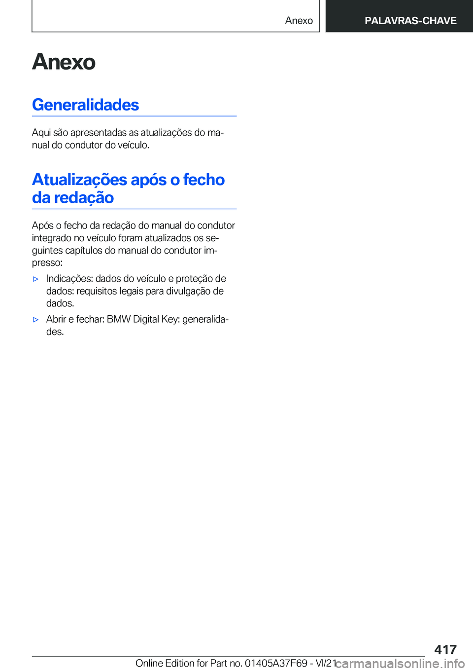 BMW M3 2022  Manual do condutor (in Portuguese) �A�n�e�x�o�G�e�n�e�r�a�l�i�d�a�d�e�s
�A�q�u�i��s�ã�o��a�p�r�e�s�e�n�t�a�d�a�s��a�s��a�t�u�a�l�i�z�a�