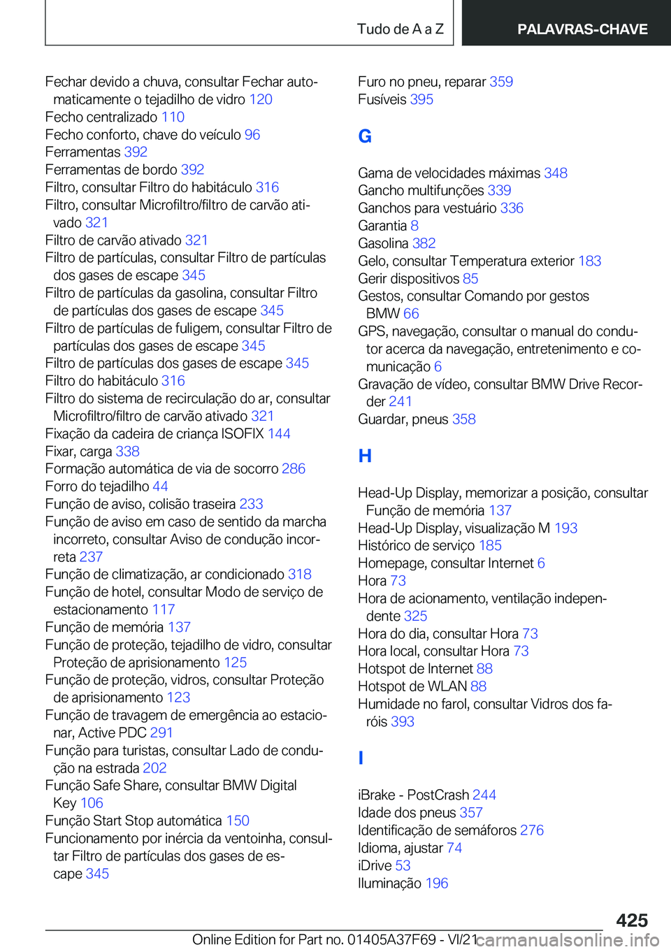 BMW M3 2022  Manual do condutor (in Portuguese) �F�e�c�h�a�r��d�e�v�i�d�o��a��c�h�u�v�a�,��c�o�n�s�u�l�t�a�r��F�e�c�h�a�r��a�u�t�oª�m�a�t�i�c�a�m�e�n�t�e��o��t�e�j�a�d�i�l�h�o��d�e��v�i�d�r�o� �1�2�0�
�F�e�c�h�o��c�e�n�t�r�a�l�i�z�a�