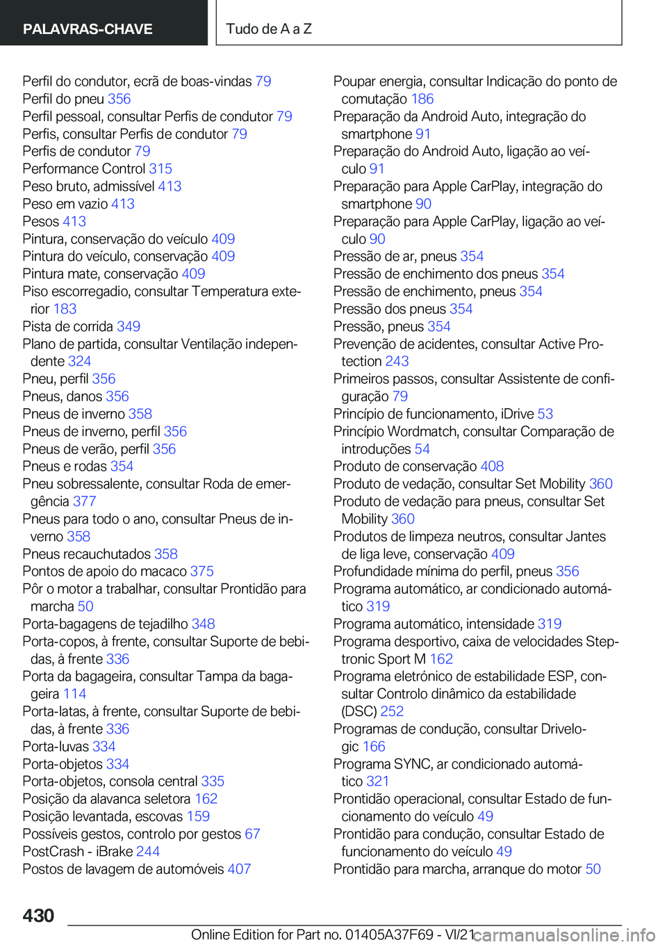 BMW M3 2022  Manual do condutor (in Portuguese) �P�e�r�f�i�l��d�o��c�o�n�d�u�t�o�r�,��e�c�r�ã��d�e��b�o�a�s�-�v�i�n�d�a�s��7�9�
�P�e�r�f�i�l��d�o��p�n�e�u� �3�5�6�
�P�e�r�f�i�l��p�e�s�s�o�a�l�,��c�o�n�s�u�l�t�a�r��P�e�r�f�i�s��d�e�