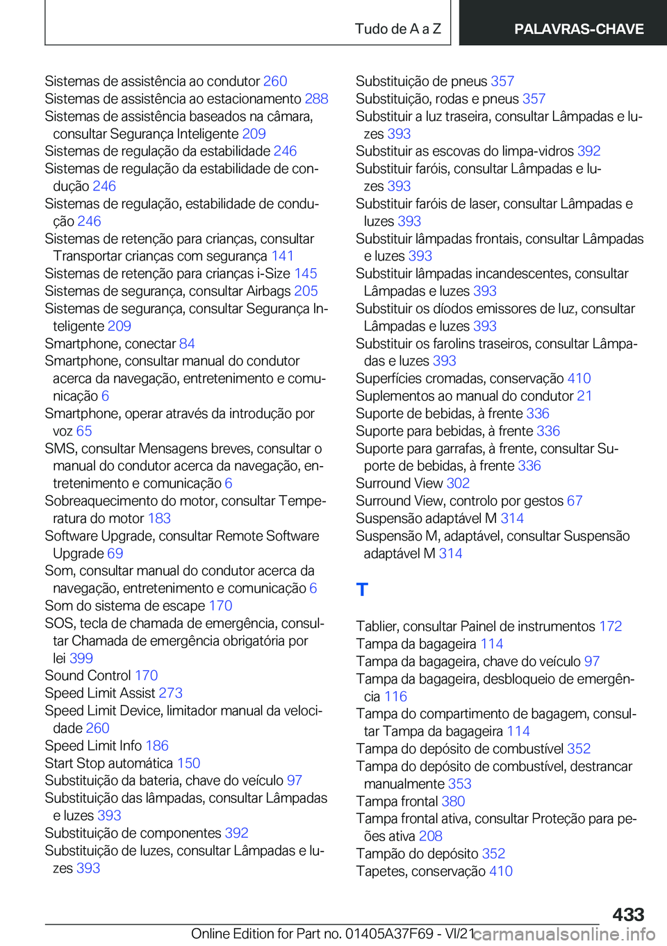 BMW M3 2022  Manual do condutor (in Portuguese) �S�i�s�t�e�m�a�s��d�e��a�s�s�i�s�t�ê�n�c�i�a��a�o��c�o�n�d�u�t�o�r��2�6�0�
�S�i�s�t�e�m�a�s��d�e��a�s�s�i�s�t�ê�n�c�i�a��a�o��e�s�t�a�c�i�o�n�a�m�e�n�t�o� �2�8�8�
�S�i�s�t�e�m�a�s��d�e�