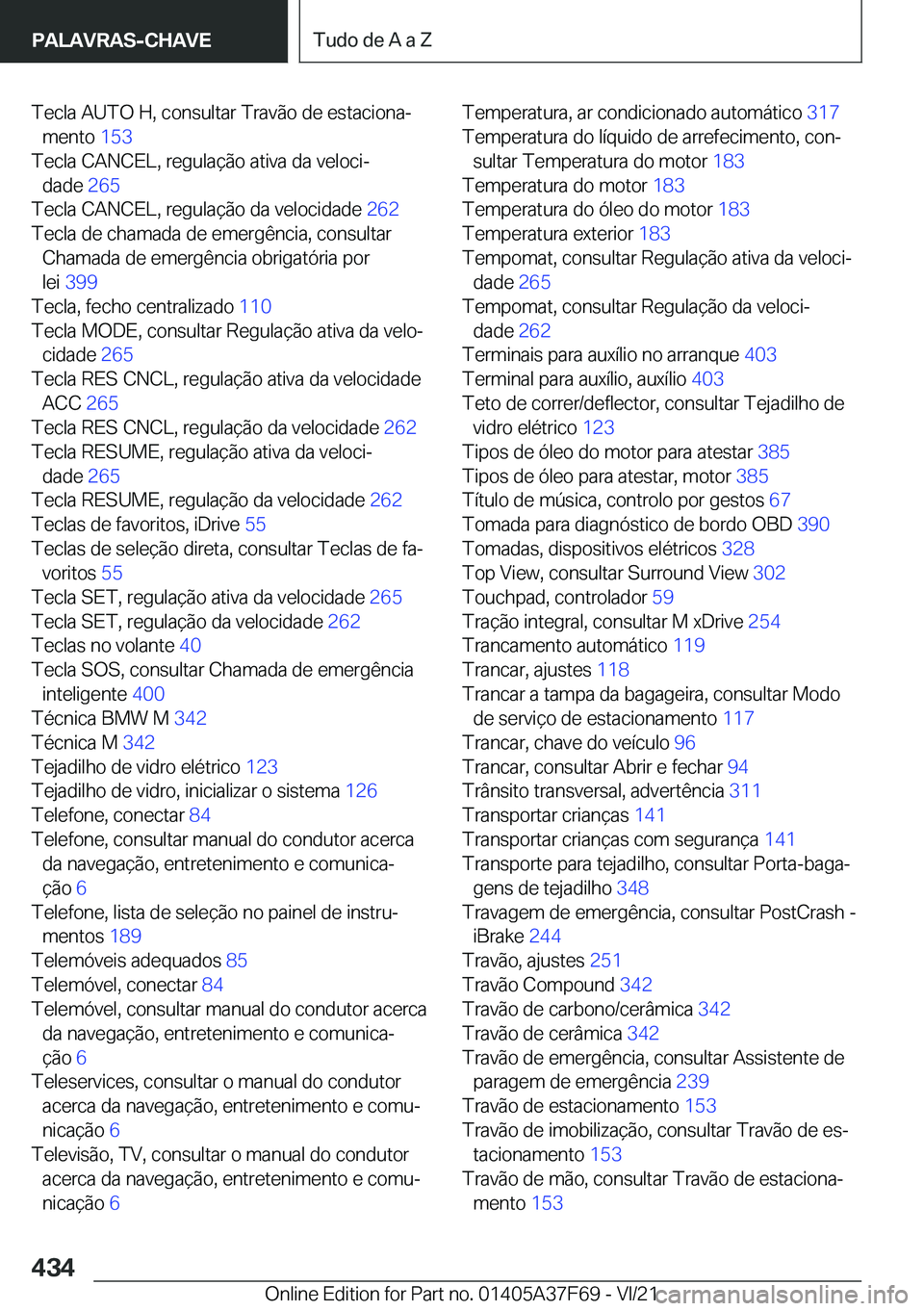 BMW M3 2022  Manual do condutor (in Portuguese) �T�e�c�l�a��A�U�T�O��H�,��c�o�n�s�u�l�t�a�r��T�r�a�v�ã�o��d�e��e�s�t�a�c�i�o�n�aª�m�e�n�t�o� �1�5�3�
�T�e�c�l�a��C�A�N�C�E�L�,��r�e�g�u�l�a�