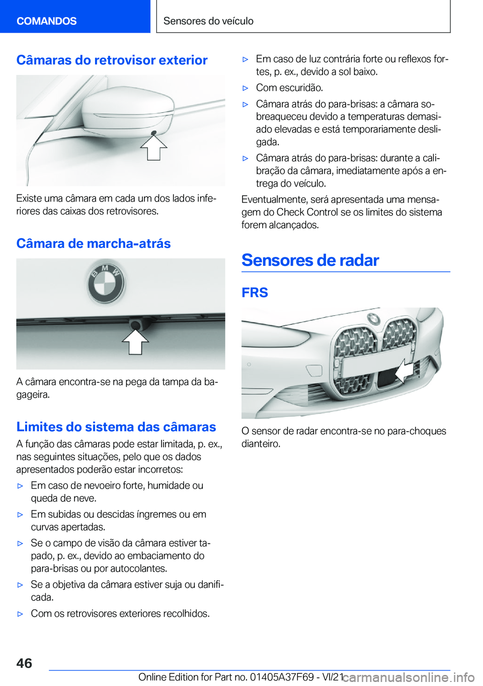 BMW M3 2022  Manual do condutor (in Portuguese) �C�â�m�a�r�a�s��d�o��r�e�t�r�o�v�i�s�o�r��e�x�t�e�r�i�o�r
�E�x�i�s�t�e��u�m�a��c�â�m�a�r�a��e�m��c�a�d�a��u�m��d�o�s��l�a�d�o�s��i�n�f�eª�r�i�o�r�e�s��d�a�s��c�a�i�x�a�s��d�o�s��r�e