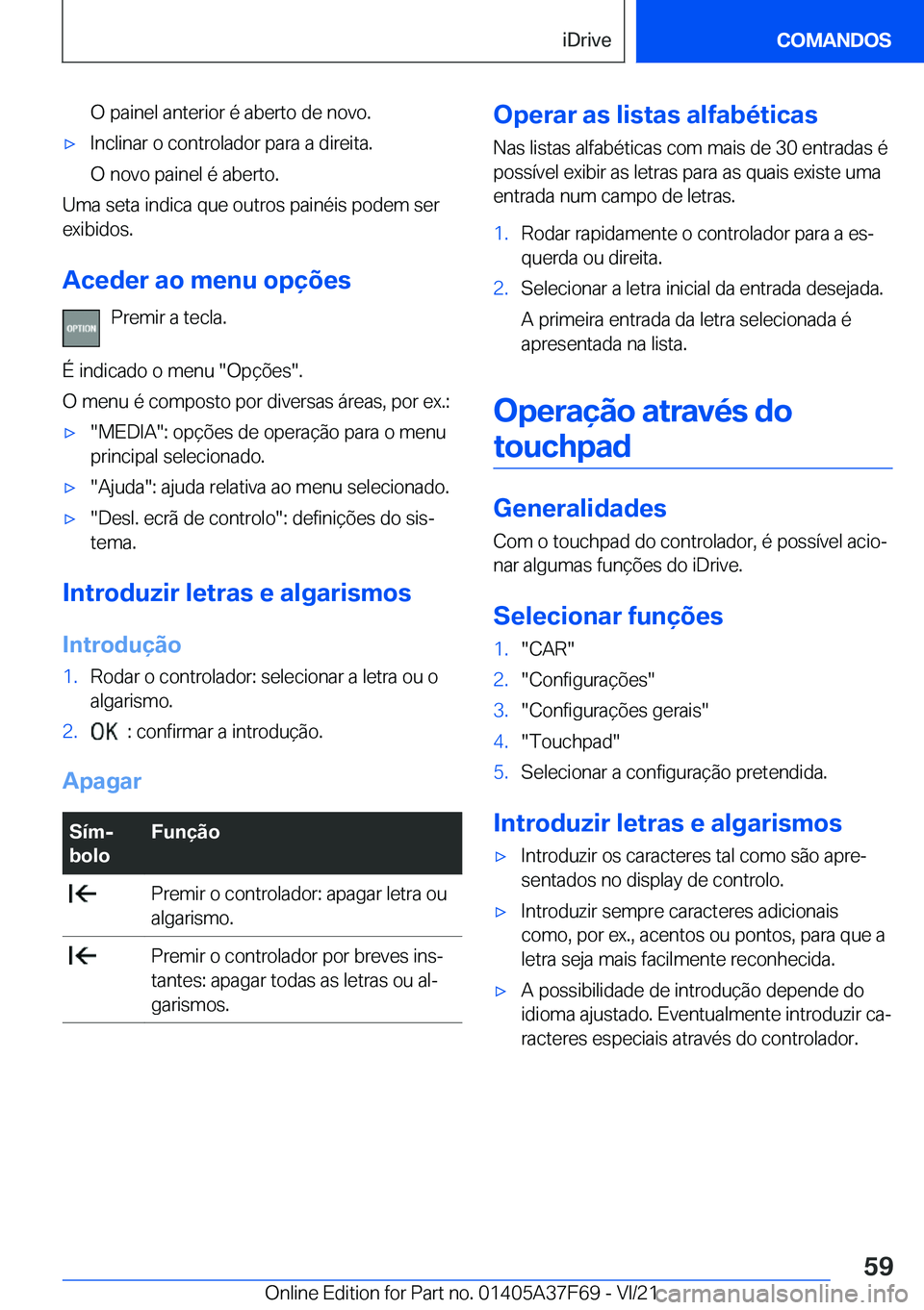 BMW M3 2022  Manual do condutor (in Portuguese) �O��p�a�i�n�e�l��a�n�t�e�r�i�o�r��é��a�b�e�r�t�o��d�e��n�o�v�o�.'x�I�n�c�l�i�n�a�r��o��c�o�n�t�r�o�l�a�d�o�r��p�a�r�a��a��d�i�r�e�i�t�a�.
�O��n�o�v�o��p�a�i�n�e�l��é��a�b�e�r�t�o�