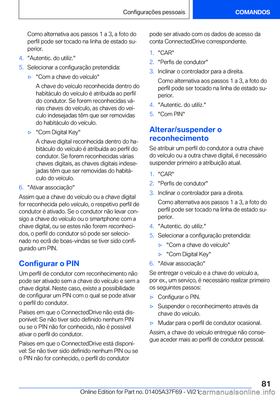 BMW M3 2022  Manual do condutor (in Portuguese) �C�o�m�o��a�l�t�e�r�n�a�t�i�v�a��a�o�s��p�a�s�s�o�s��1��a��3�,��a��f�o�t�o��d�o
�p�e�r�f�i�l��p�o�d�e��s�e�r��t�o�c�a�d�o��n�a��l�i�n�h�a��d�e��e�s�t�a�d�o��s�uª
�p�e�r�i�o�r�.�4�.�