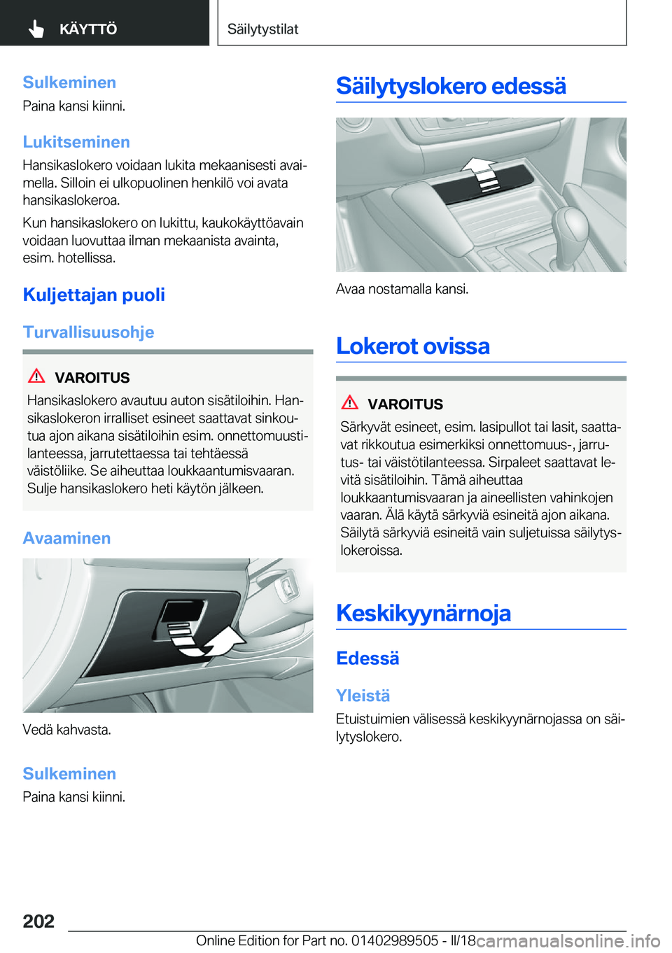 BMW M3 2018  Omistajan Käsikirja (in Finnish) �S�u�l�k�e�m�i�n�e�n
�P�a�i�n�a� �k�a�n�s�i� �k�i�i�n�n�i�.
�L�u�k�i�t�s�e�m�i�n�e�n
�H�a�n�s�i�k�a�s�l�o�k�e�r�o� �v�o�i�d�a�a�n� �l�u�k�i�t�a� �m�e�k�a�a�n�i�s�e�s�t�i� �a�v�a�ij
�m�e�l�l�a�.� �S�i