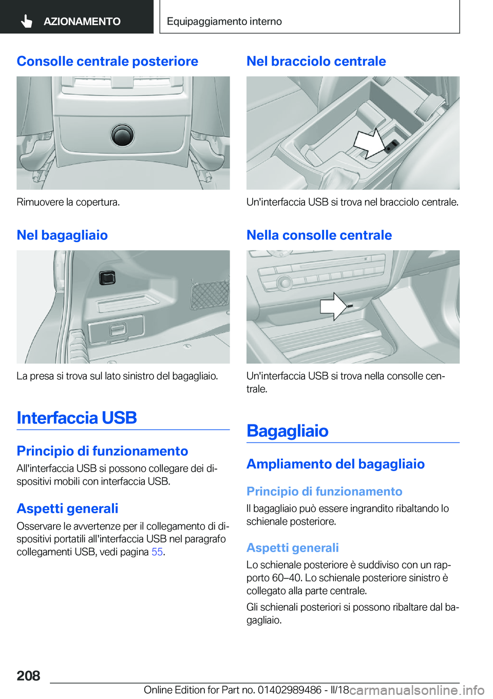 BMW M3 2018  Libretti Di Uso E manutenzione (in Italian) �C�o�n�s�o�l�l�e��c�e�n�t�r�a�l�e��p�o�s�t�e�r�i�o�r�e
�R�i�m�u�o�v�e�r�e� �l�a� �c�o�p�e�r�t�u�r�a�.
�N�e�l��b�a�g�a�g�l�i�a�i�o
�L�a� �p�r�e�s�a� �s�i� �t�r�o�v�a� �s�u�l� �l�a�t�o� �s�i�n�i�s�t�