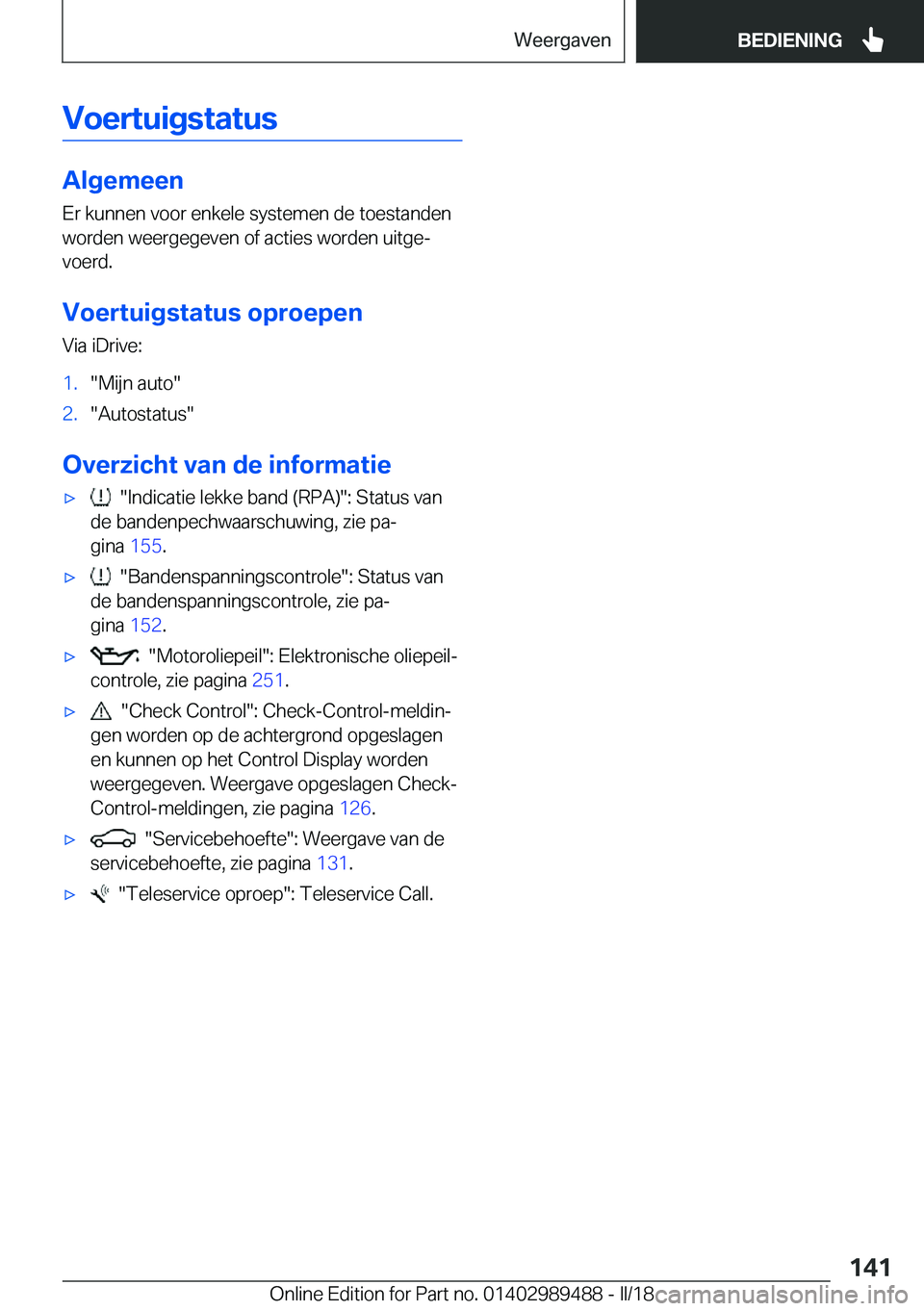 BMW M3 2018  Instructieboekjes (in Dutch) �V�o�e�r�t�u�i�g�s�t�a�t�u�s
�A�l�g�e�m�e�e�n
�E�r� �k�u�n�n�e�n� �v�o�o�r� �e�n�k�e�l�e� �s�y�s�t�e�m�e�n� �d�e� �t�o�e�s�t�a�n�d�e�n �w�o�r�d�e�n� �w�e�e�r�g�e�g�e�v�e�n� �o�f� �a�c�t�i�e�s� �w�o�r�