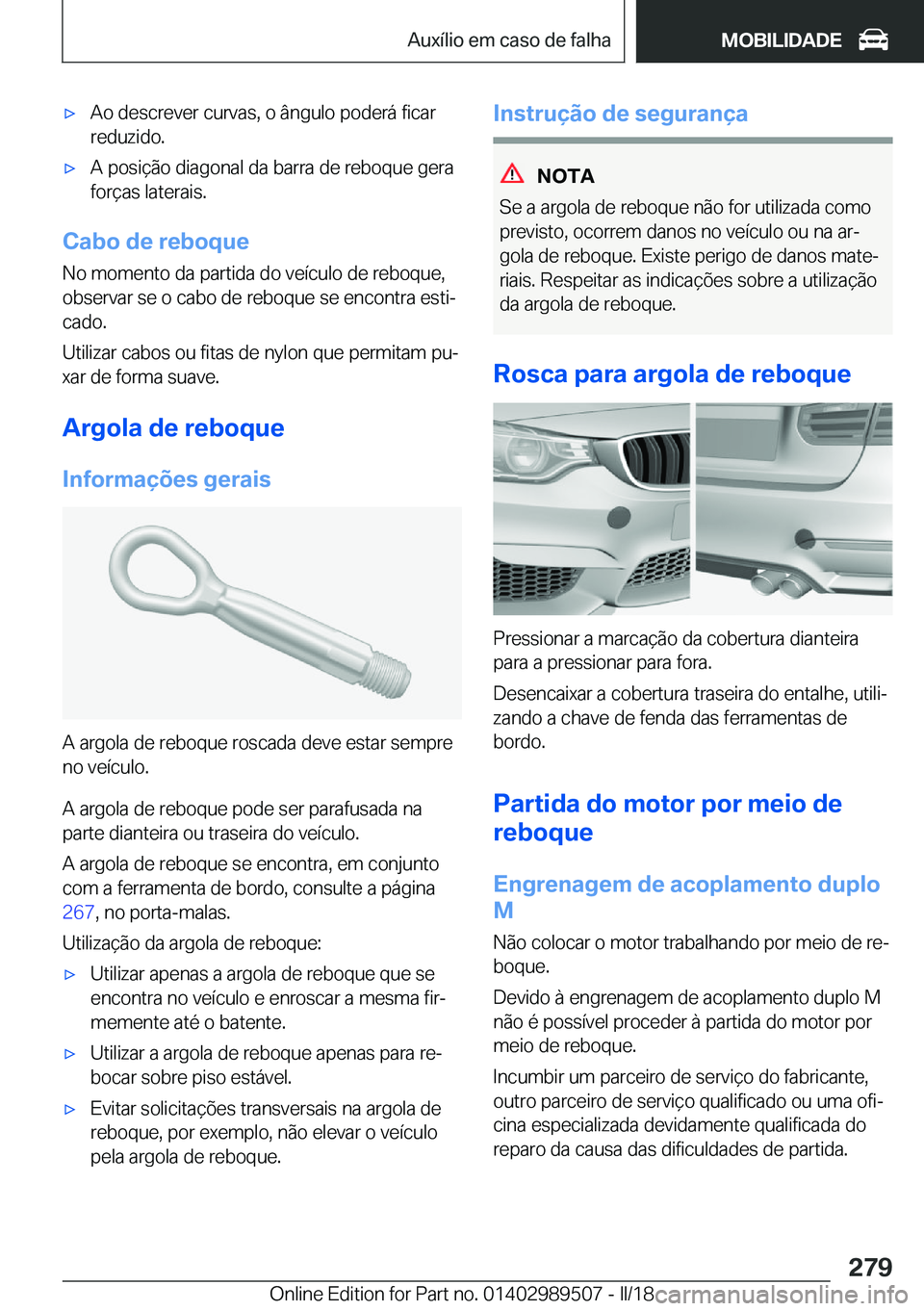 BMW M3 2018  Manual do condutor (in Portuguese) 'x�A�o� �d�e�s�c�r�e�v�e�r� �c�u�r�v�a�s�,� �o� �â�n�g�u�l�o� �p�o�d�e�r�á� �f�i�c�a�r�r�e�d�u�z�i�d�o�.'x�A� �p�o�s�i�