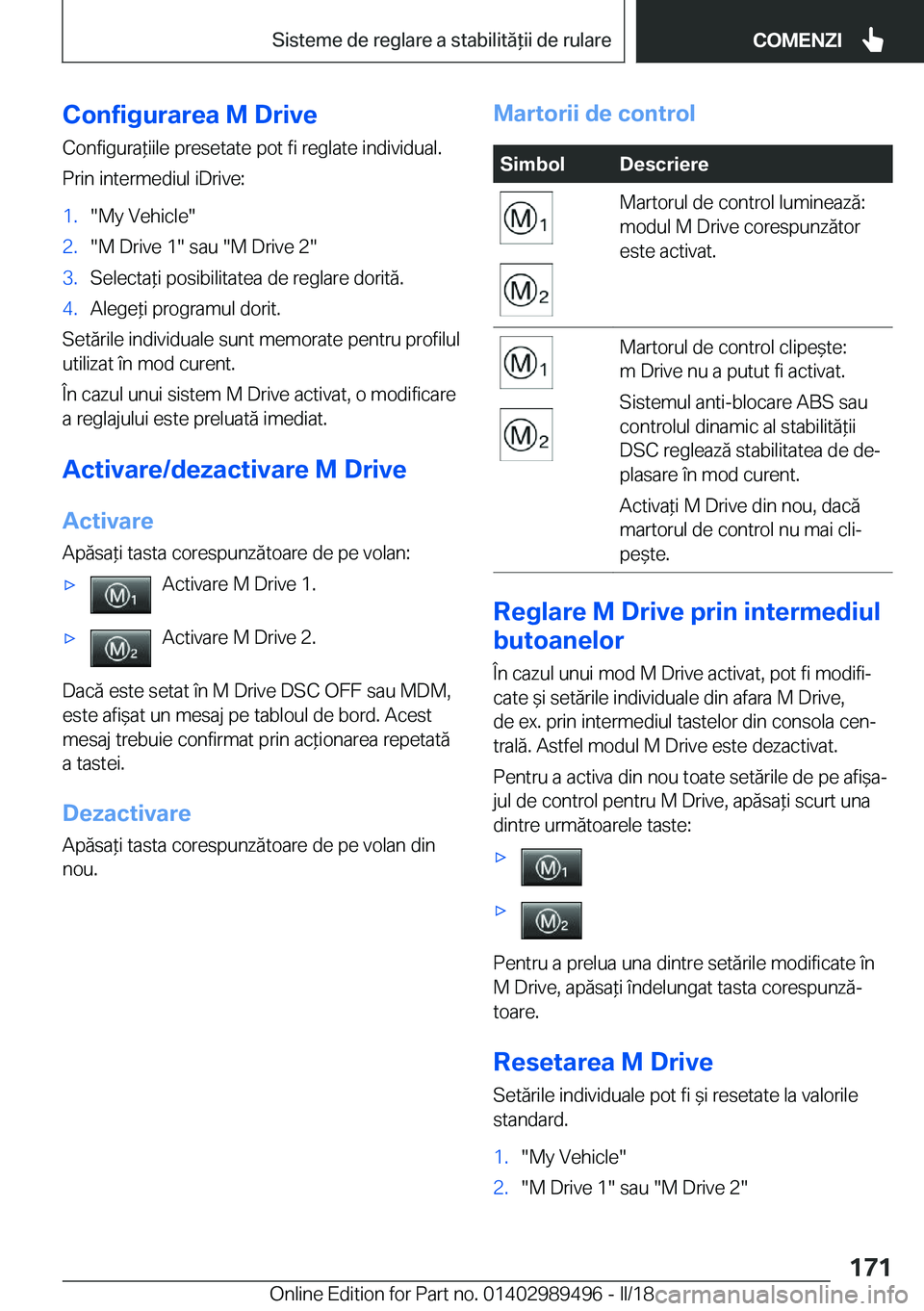 BMW M3 2018  Ghiduri De Utilizare (in Romanian) �C�o�n�f�i�g�u�r�a�r�e�a��M��D�r�i�v�e
�C�o�n�f�i�g�u�r�a *�i�i�l�e� �p�r�e�s�e�t�a�t�e� �p�o�t� �f�i� �r�e�g�l�a�t�e� �i�n�d�i�v�i�d�u�a�l�.
�P�r�i�n� �i�n�t�e�r�m�e�d�i�u�l� �i�D�r�i�v�e�:�1�.�