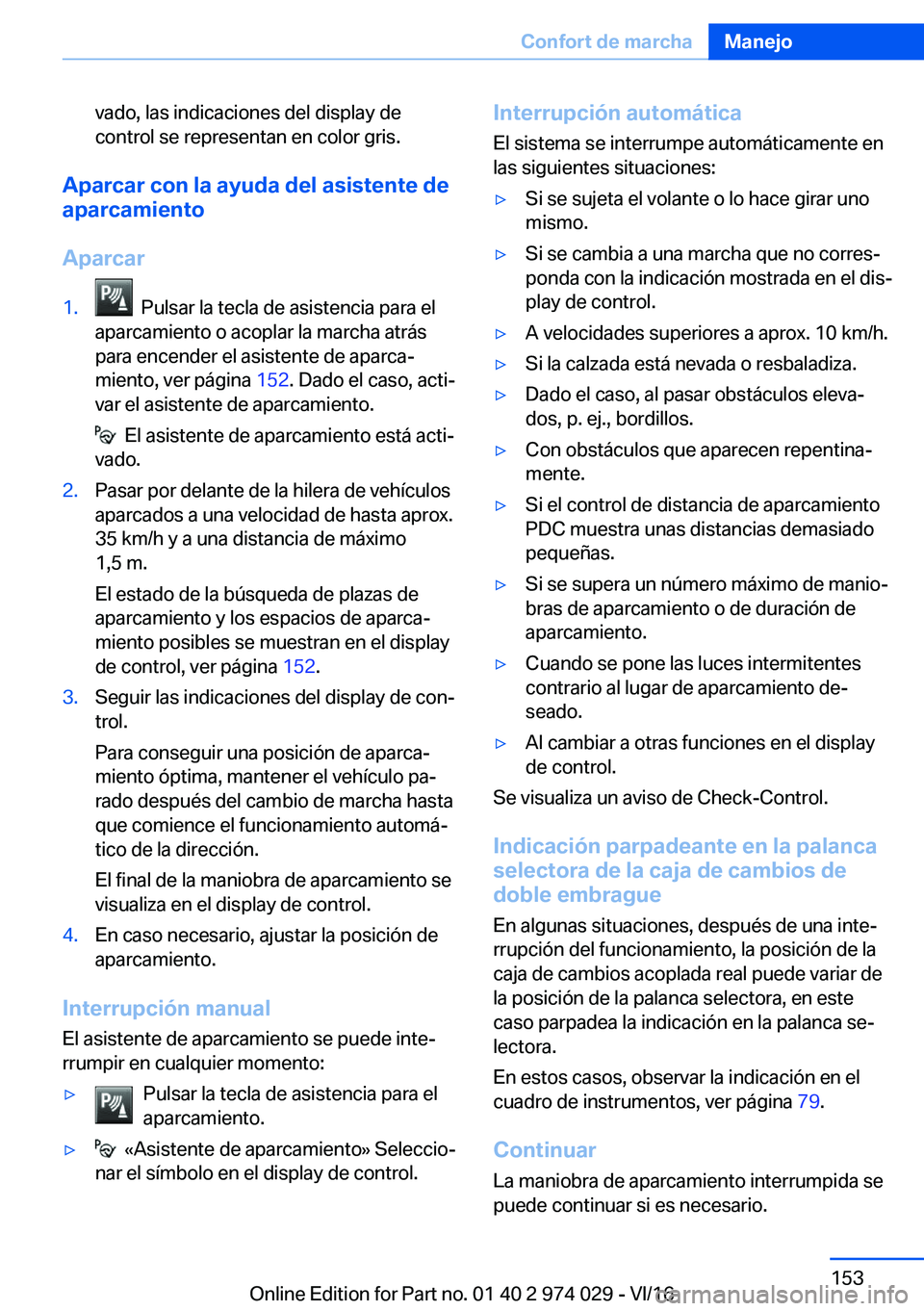 BMW M3 2017  Manuales de Empleo (in Spanish) �v�a�d�o�,� �l�a�s� �i�n�d�i�c�a�c�i�o�n�e�s� �d�e�l� �d�i�s�p�l�a�y� �d�e
�c�o�n�t�r�o�l� �s�e� �r�e�p�r�e�s�e�n�t�a�n� �e�n� �c�o�l�o�r� �g�r�i�s�.
�A�p�a�r�c�a�r��c�o�n��l�a��a�y�u�d�a��d�e�l�