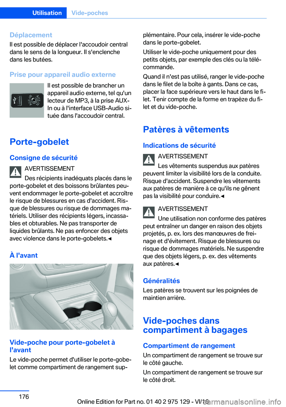 BMW M3 2017  Notices Demploi (in French) �D�é�p�l�a�c�e�m�e�n�t
�I�l� �e�s�t� �p�o�s�s�i�b�l�e� �d�e� �d�é�p�l�a�c�e�r� �l�'�a�c�c�o�u�d�o�i�r� �c�e�n�t�r�a�l
�d�a�n�s� �l�e� �s�e�n�s� �d�e� �l�a� �l�o�n�g�u�e�u�r�.� �I�l� �s�'�e�n