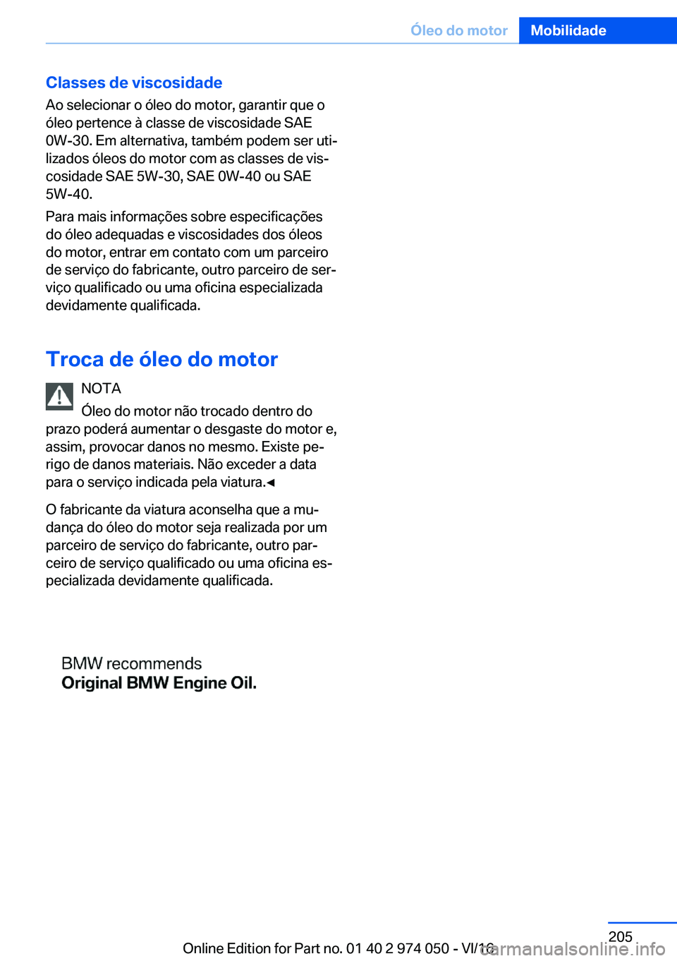 BMW M3 2017  Manual do condutor (in Portuguese) �C�l�a�s�s�e�s��d�e��v�i�s�c�o�s�i�d�a�d�e
�A�o� �s�e�l�e�c�i�o�n�a�r� �o� �ó�l�e�o� �d�o� �m�o�t�o�r�,� �g�a�r�a�n�t�i�r� �q�u�e� �o
�ó�l�e�o� �p�e�r�t�e�n�c�e� �à� �c�l�a�s�s�e� �d�e� �v�i�s�c�