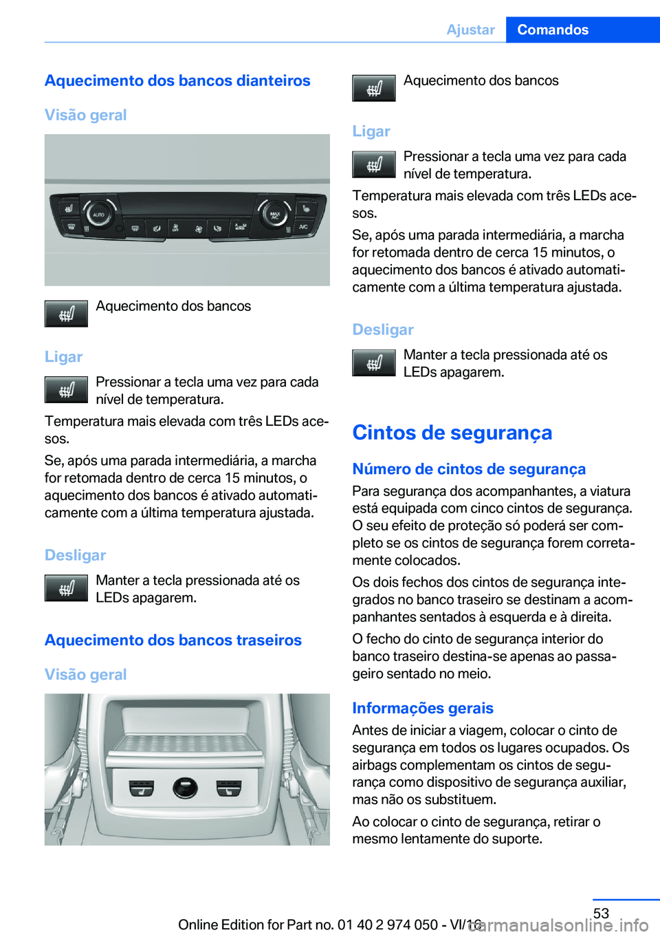 BMW M3 2017  Manual do condutor (in Portuguese) �A�q�u�e�c�i�m�e�n�t�o��d�o�s��b�a�n�c�o�s��d�i�a�n�t�e�i�r�o�s
�V�i�s�ã�o��g�e�r�a�l
�A�q�u�e�c�i�m�e�n�t�o� �d�o�s� �b�a�n�c�o�s
�L�i�g�a�r �P�r�e�s�s�i�o�n�a�r� �a� �t�e�c�l�a� �u�m�a� �v�e�z�