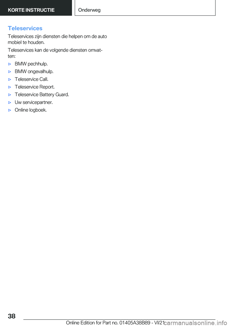 BMW M4 2022  Instructieboekjes (in Dutch) �T�e�l�e�s�e�r�v�i�c�e�s�T�e�l�e�s�e�r�v�i�c�e�s��z�i�j�n��d�i�e�n�s�t�e�n��d�i�e��h�e�l�p�e�n��o�m��d�e��a�u�t�o�m�o�b�i�e�l��t�e��h�o�u�d�e�n�.
�T�e�l�e�s�e�r�v�i�c�e�s��k�a�n��d�e��v�o�