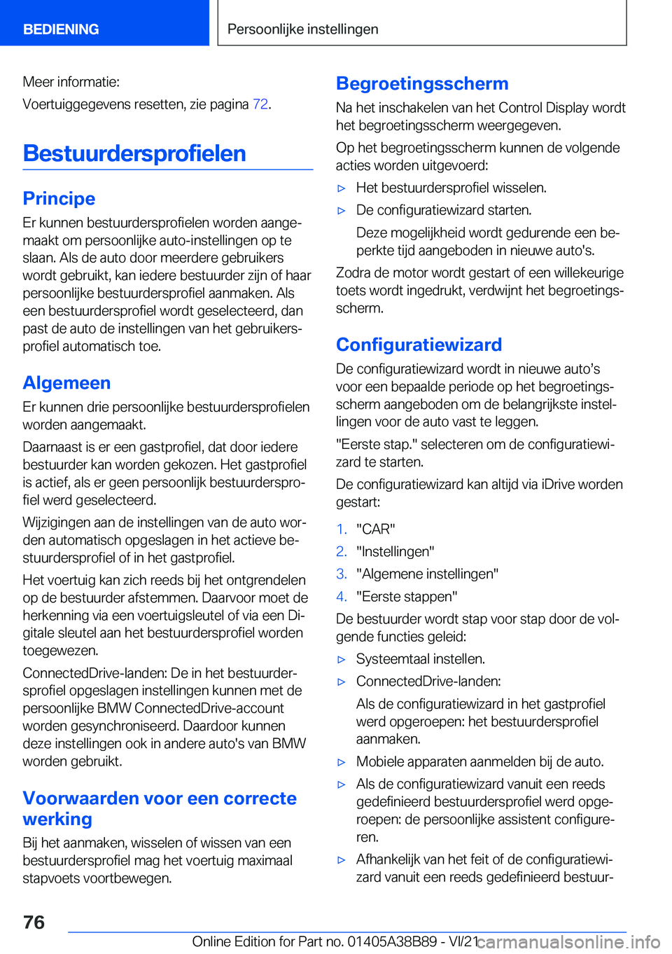 BMW M4 2022  Instructieboekjes (in Dutch) �M�e�e�r��i�n�f�o�r�m�a�t�i�e�:
�V�o�e�r�t�u�i�g�g�e�g�e�v�e�n�s��r�e�s�e�t�t�e�n�,��z�i�e��p�a�g�i�n�a� �7�2�.
�B�e�s�t�u�u�r�d�e�r�s�p�r�o�f�i�e�l�e�n
�P�r�i�n�c�i�p�e
�E�r��k�u�n�n�e�n��b�e�