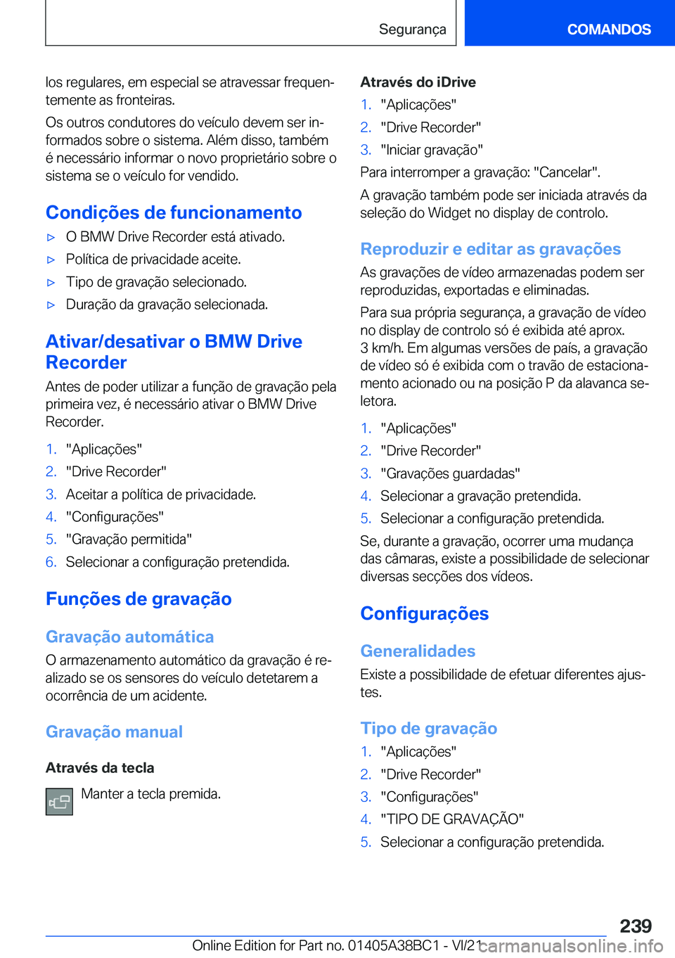 BMW M4 2022  Manual do condutor (in Portuguese) �l�o�s��r�e�g�u�l�a�r�e�s�,��e�m��e�s�p�e�c�i�a�l��s�e��a�t�r�a�v�e�s�s�a�r��f�r�e�q�u�e�nª
�t�e�m�e�n�t�e��a�s��f�r�o�n�t�e�i�r�a�s�.
�O�s��o�u�t�r�o�s��c�o�n�d�u�t�o�r�e�s��d�o��v�e�