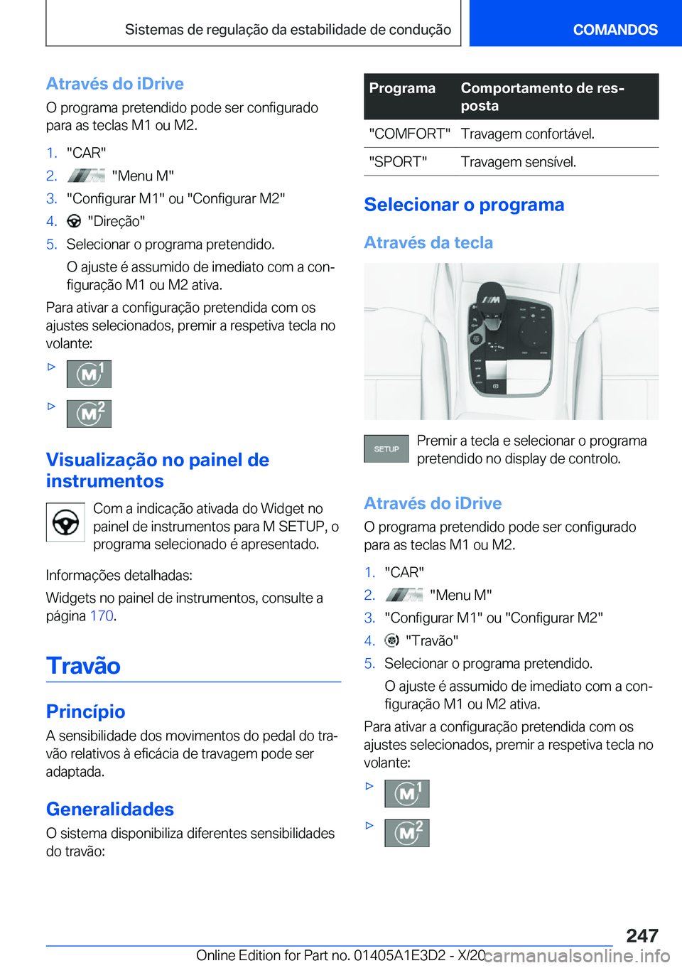 BMW M4 2021  Manual do condutor (in Portuguese) �A�t�r�a�v�é�s��d�o��i�D�r�i�v�e
�O��p�r�o�g�r�a�m�a��p�r�e�t�e�n�d�i�d�o��p�o�d�e��s�e�r��c�o�n�f�i�g�u�r�a�d�o
�p�a�r�a��a�s��t�e�c�l�a�s��M�1��o�u��M�2�.�1�.��C�A�R��2�.����M�e�n�