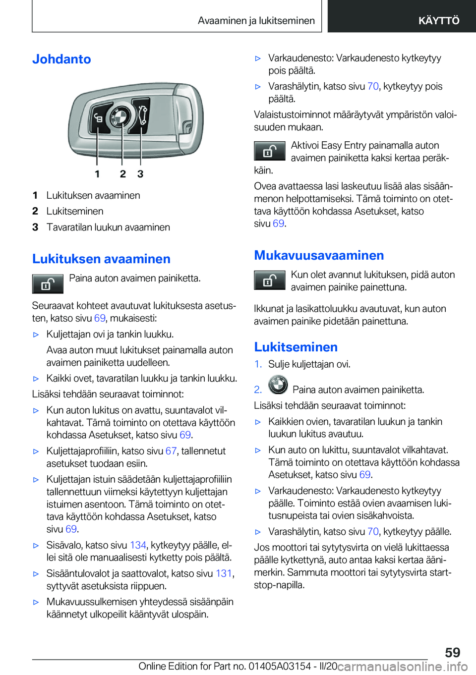 BMW M4 2020  Omistajan Käsikirja (in Finnish) �J�o�h�d�a�n�t�o�1�L�u�k�i�t�u�k�s�e�n��a�v�a�a�m�i�n�e�n�2�L�u�k�i�t�s�e�m�i�n�e�n�3�T�a�v�a�r�a�t�i�l�a�n��l�u�u�k�u�n��a�v�a�a�m�i�n�e�n
�L�u�k�i�t�u�k�s�e�n��a�v�a�a�m�i�n�e�n�P�a�i�n�a��a�u�
