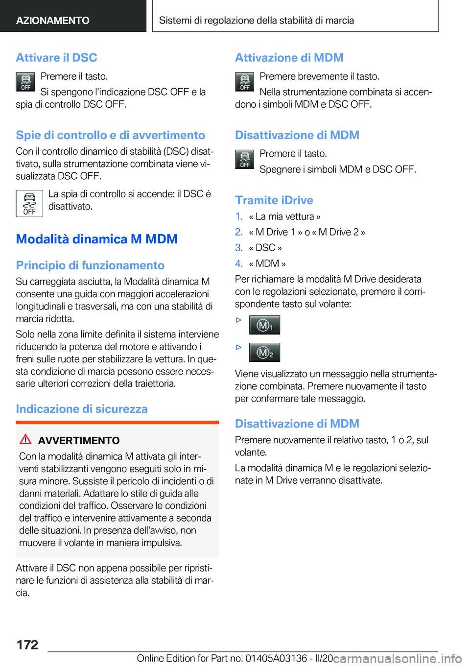 BMW M4 2020  Libretti Di Uso E manutenzione (in Italian) �A�t�t�i�v�a�r�e��i�l��D�S�C�P�r�e�m�e�r�e��i�l��t�a�s�t�o�.�S�i��s�p�e�n�g�o�n�o��l�'�i�n�d�i�c�a�z�i�o�n�e��D�S�C��O�F�F��e��l�a
�s�p�i�a��d�i��c�o�n�t�r�o�l�l�o��D�S�C��O�F�F�.
�S