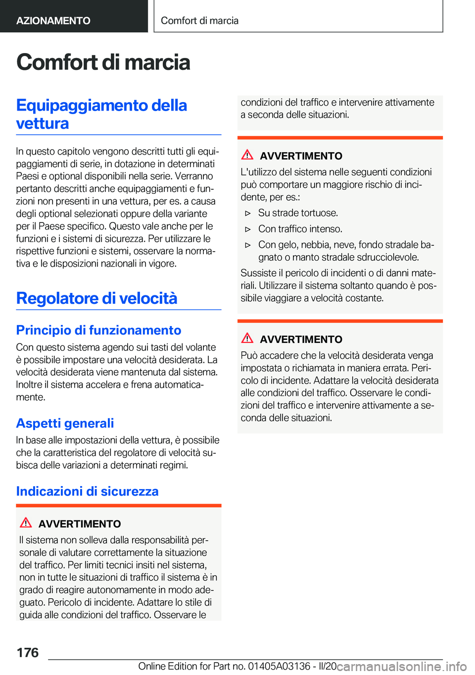 BMW M4 2020  Libretti Di Uso E manutenzione (in Italian) �C�o�m�f�o�r�t��d�i��m�a�r�c�i�a�E�q�u�i�p�a�g�g�i�a�m�e�n�t�o��d�e�l�l�a�v�e�t�t�u�r�a
�I�n��q�u�e�s�t�o��c�a�p�i�t�o�l�o��v�e�n�g�o�n�o��d�e�s�c�r�i�t�t�i��t�u�t�t�i��g�l�i��e�q�u�iª
�p�